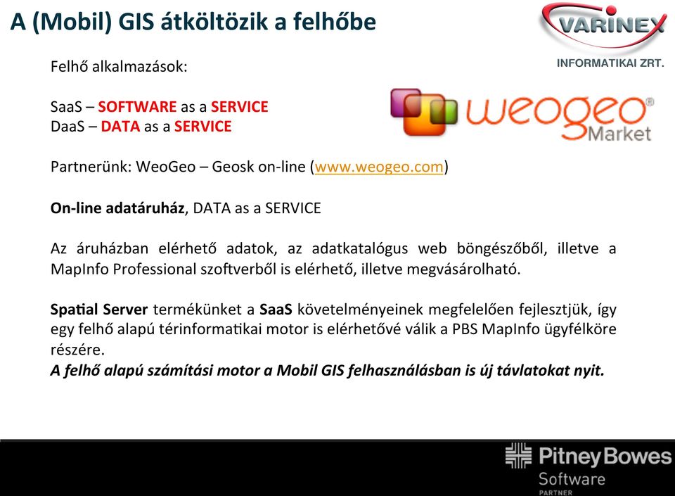 com) On- line adatáruház, DATA as a SERVICE Az áruházban elérhető adatok, az adatkatalógus web böngészőből, illetve a MapInfo Professional