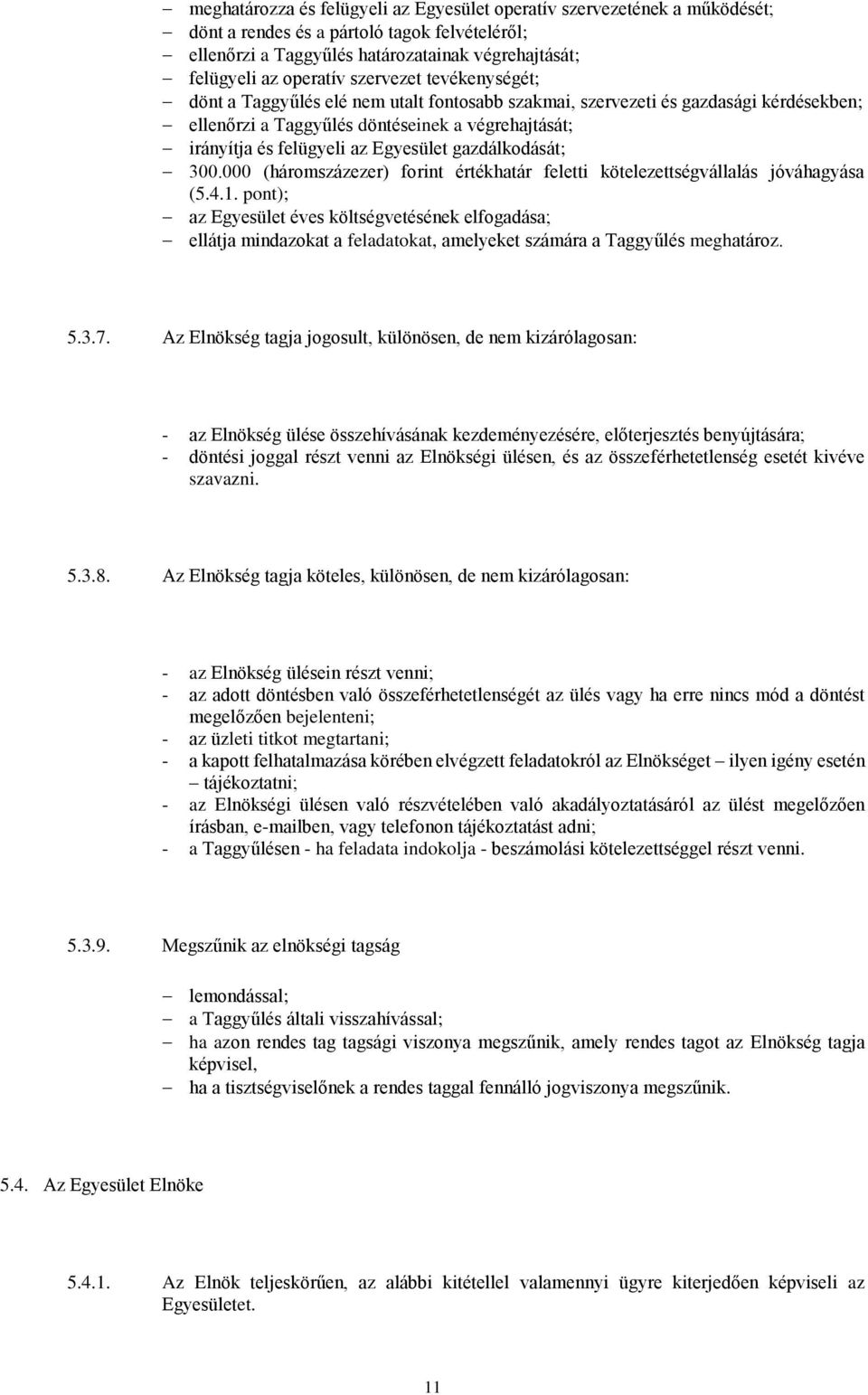 gazdálkodását; 300.000 (háromszázezer) forint értékhatár feletti kötelezettségvállalás jóváhagyása (5.4.1.