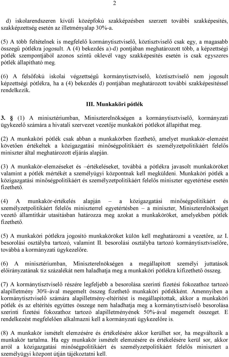 A (4) bekezdés a)-d) pontjában meghatározott több, a képzettségi pótlék szempontjából azonos szintű oklevél vagy szakképesítés esetén is csak egyszeres pótlék állapítható meg.