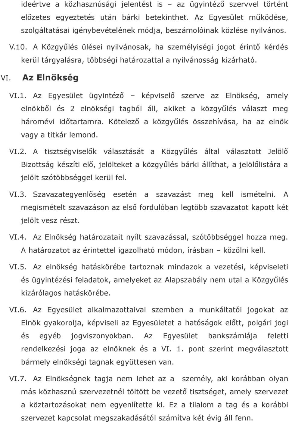 A Közgyűlés ülései nyilvánosak, ha személyiségi jogot érintő kérdés kerül tárgyalásra, többségi határozattal a nyilvánosság kizárható. VI. Az Elnökség VI.1.