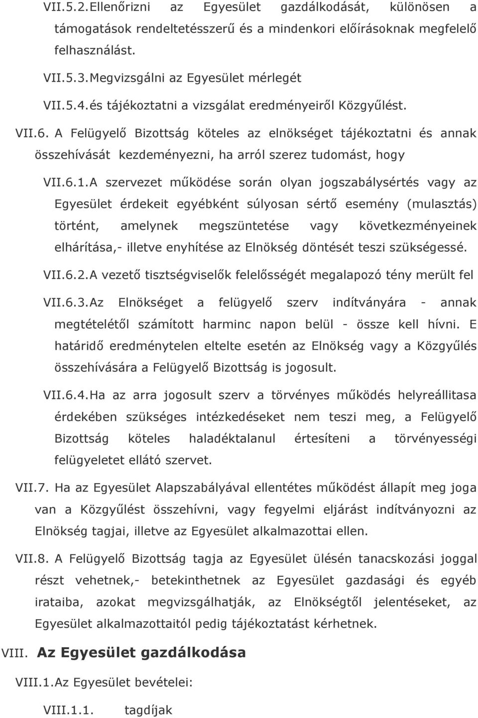 A szervezet működése során olyan jogszabálysértés vagy az Egyesület érdekeit egyébként súlyosan sértő esemény (mulasztás) történt, amelynek megszüntetése vagy következményeinek elhárítása,- illetve