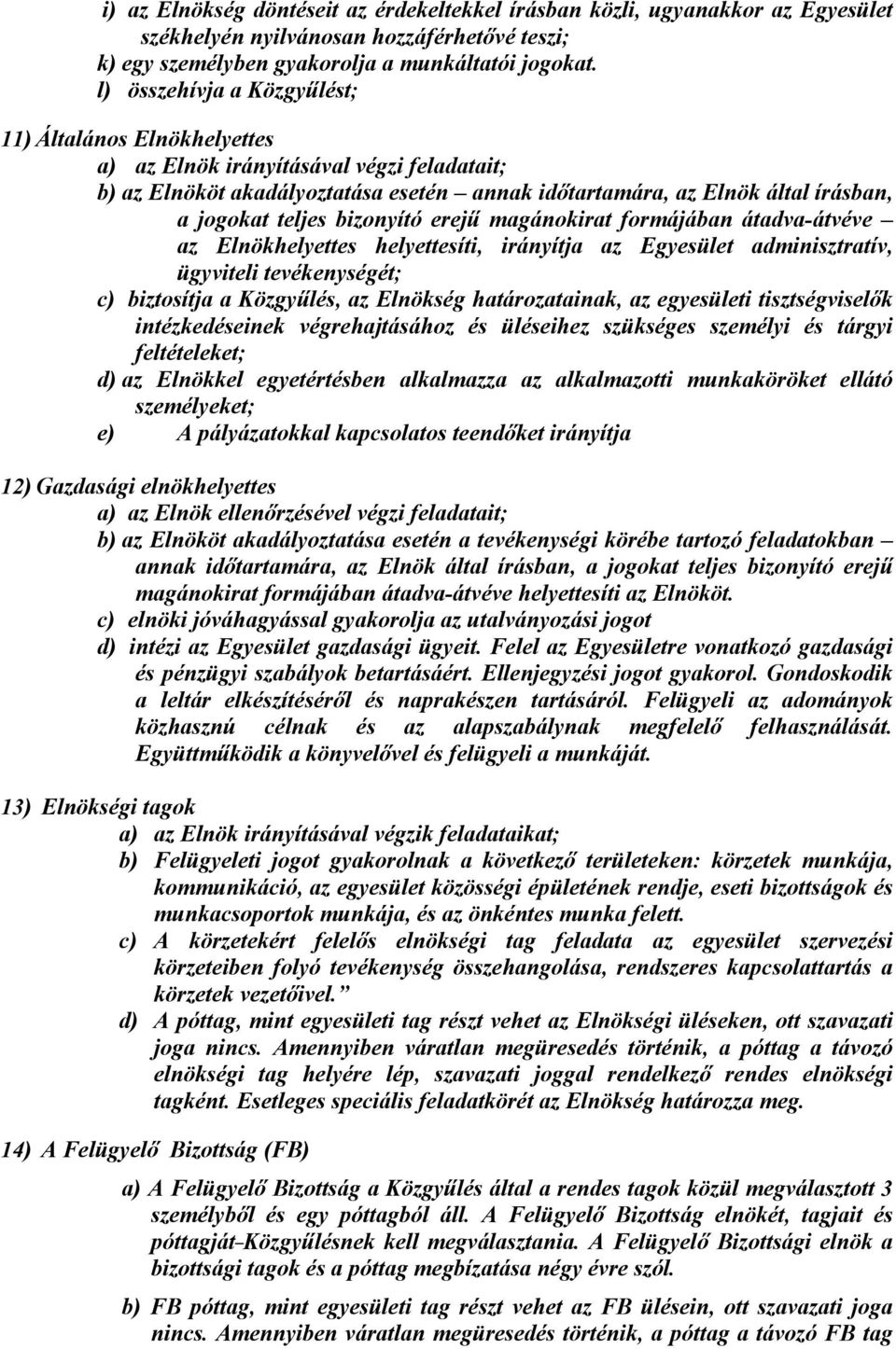 bizonyító erejű magánokirat formájában átadva-átvéve az Elnökhelyettes helyettesíti, irányítja az Egyesület adminisztratív, ügyviteli tevékenységét; c) biztosítja a Közgyűlés, az Elnökség