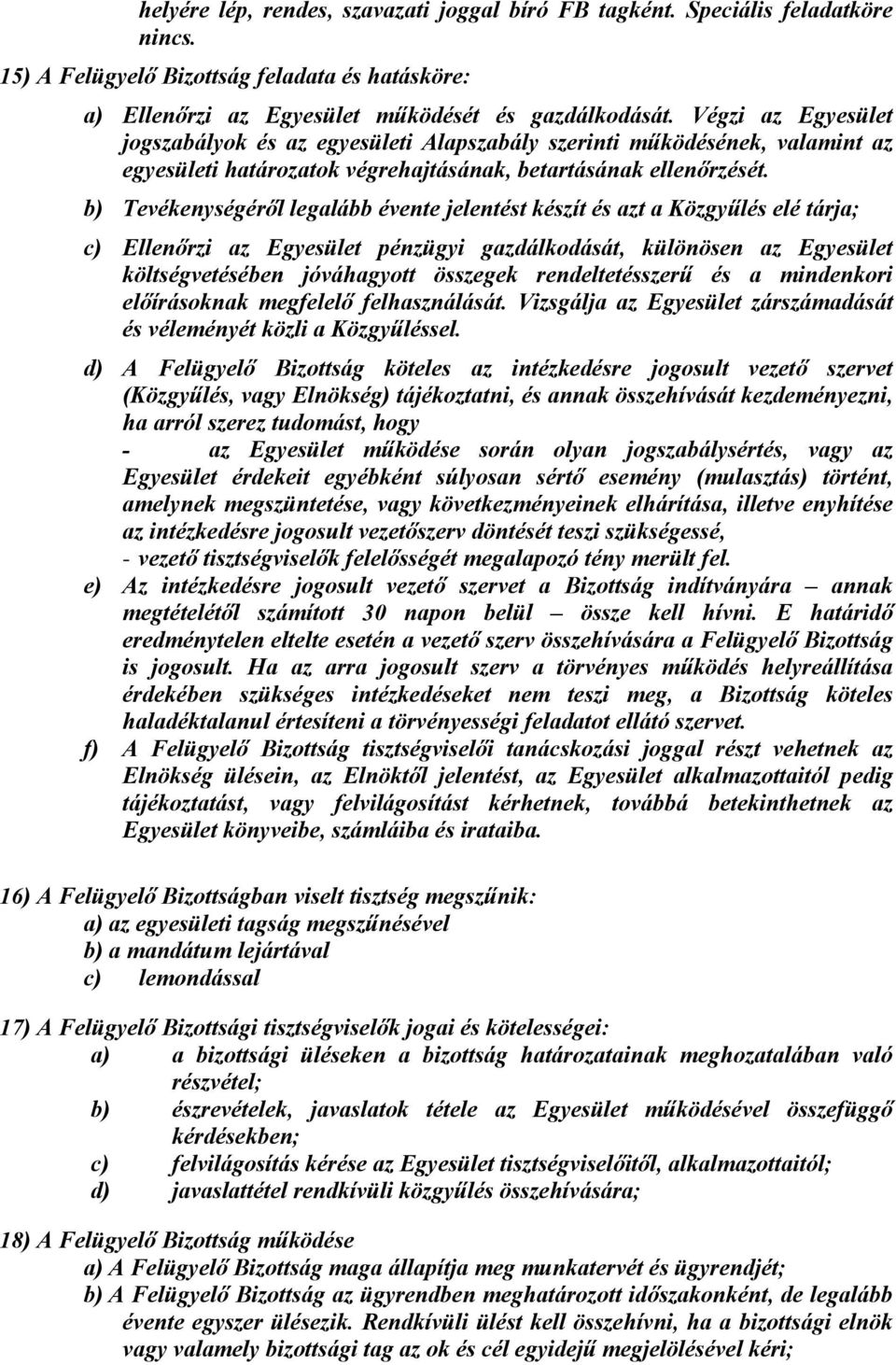 b) Tevékenységéről legalább évente jelentést készít és azt a Közgyűlés elé tárja; c) Ellenőrzi az Egyesület pénzügyi gazdálkodását, különösen az Egyesület költségvetésében jóváhagyott összegek