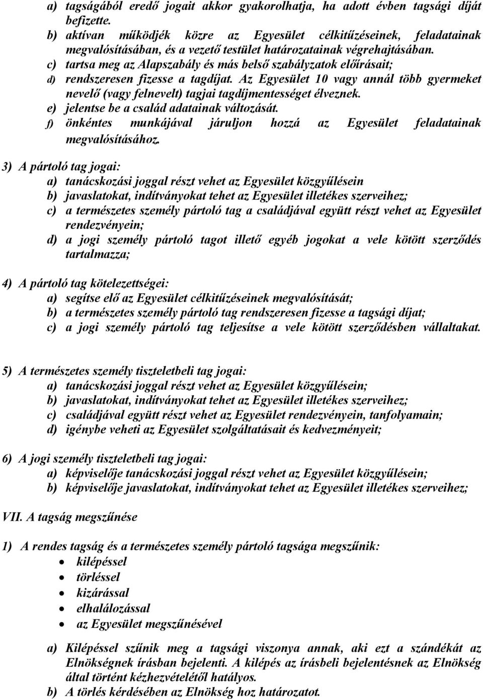 c) tartsa meg az Alapszabály és más belső szabályzatok előírásait; d) rendszeresen fizesse a tagdíjat.