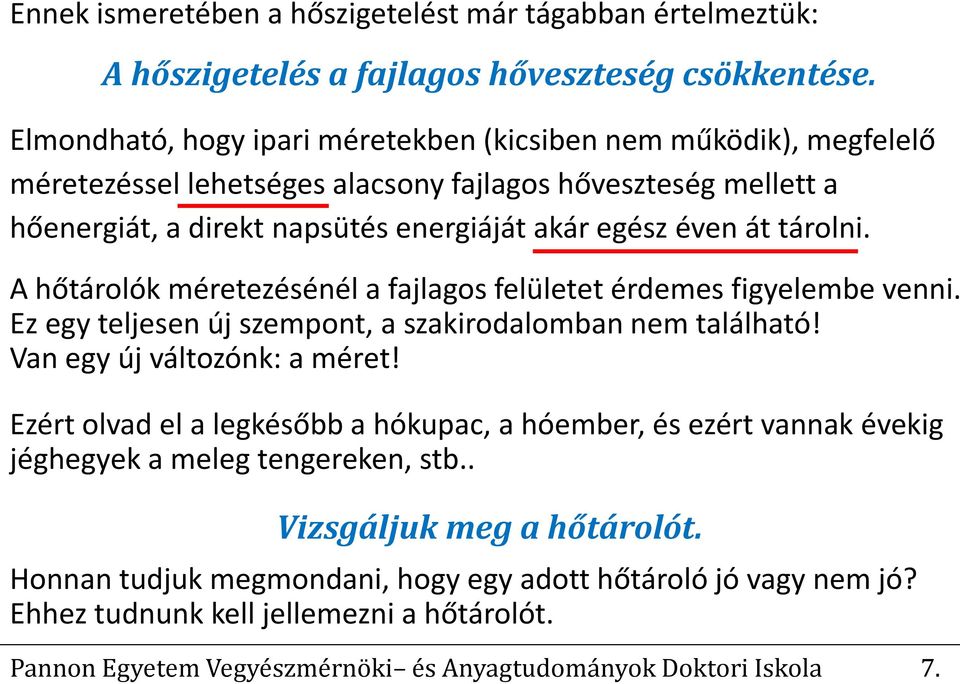 tárolni. A hőtárolók méretezésénél a fajlagos felületet érdemes figyelembe venni. Ez egy teljesen új szempont, a szakirodalomban nem található! Van egy új változónk: a méret!