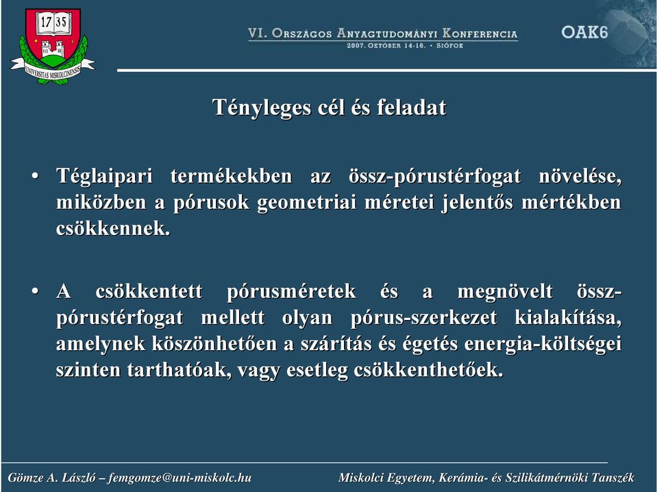 A csökkentett pórusmp rusméretek retek és s a megnövelt össz- pórustérfogatrfogat mellett olyan pórusp