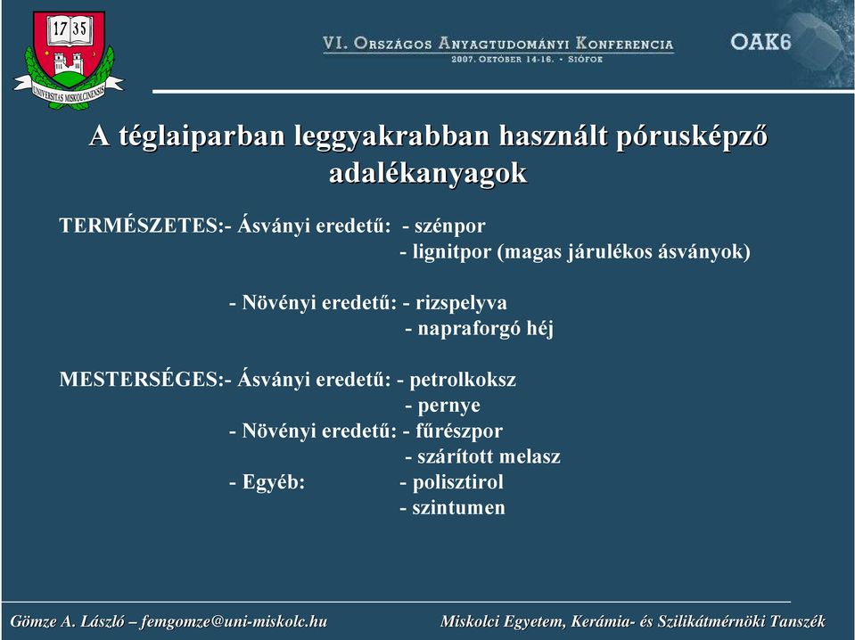 - rizspelyva - napraforgó héj MESTERSÉGES:- Ásványi eredetű: - petrolkoksz -pernye -