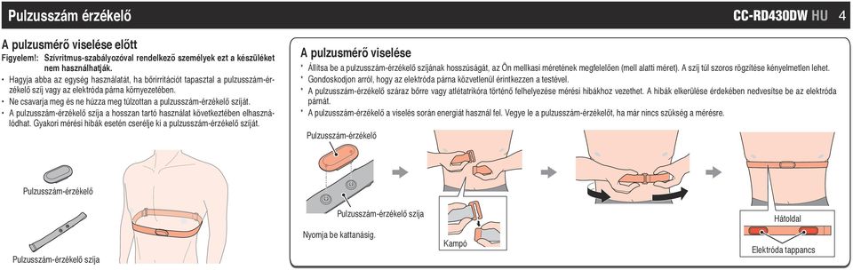 A pulzusszám-érzékelő szíja a hosszan tartó használat következtében elhasználódhat. Gyakori mérési hibák esetén cserélje ki a pulzusszám-érzékelő szíját.