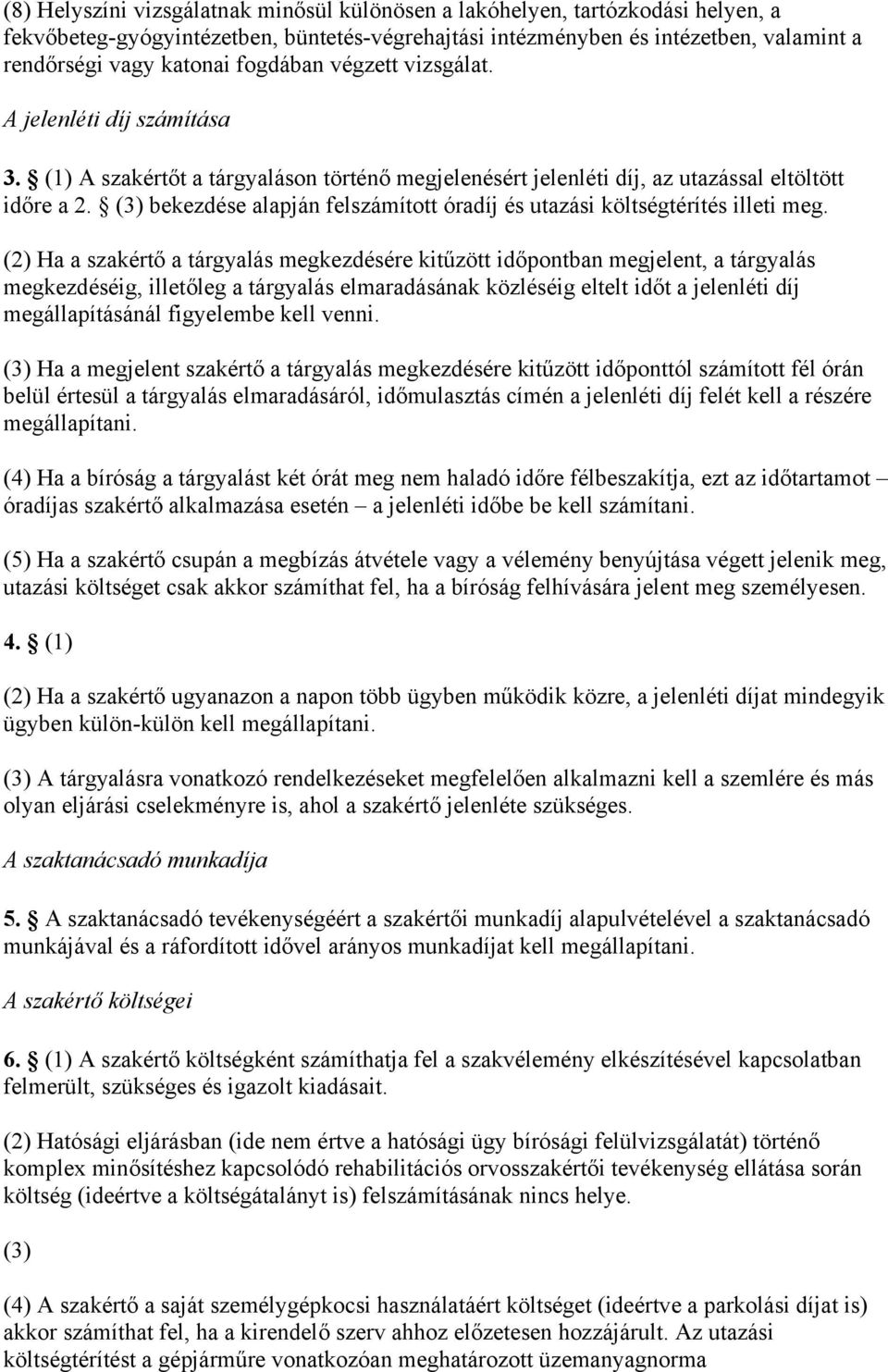 (3) bekezdése alapján felszámított óradíj és utazási költségtérítés illeti meg.