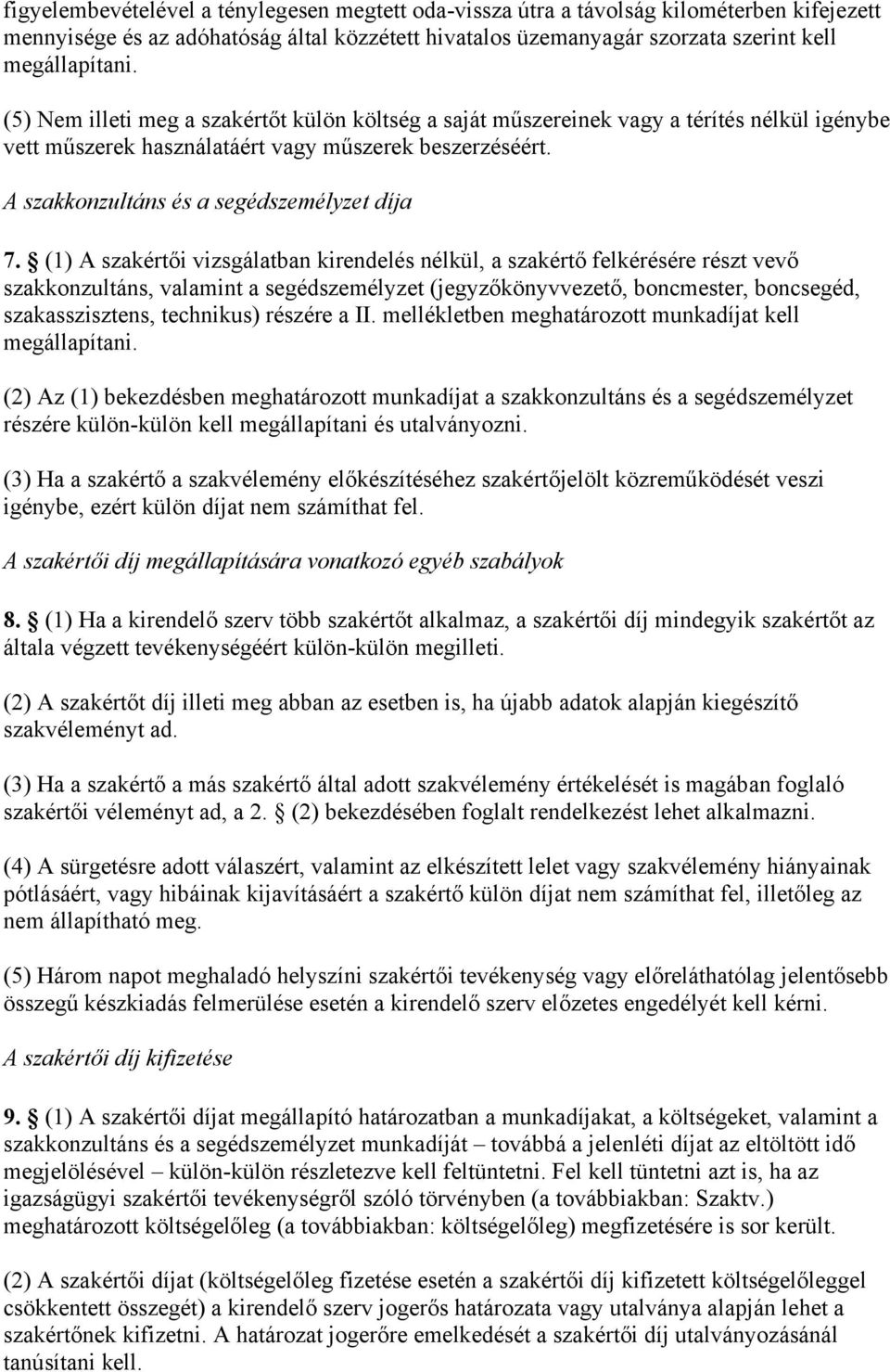 (1) A szakértői vizsgálatban kirendelés nélkül, a szakértő felkérésére részt vevő szakkonzultáns, valamint a segédszemélyzet (jegyzőkönyvvezető, boncmester, boncsegéd, szakasszisztens, technikus)