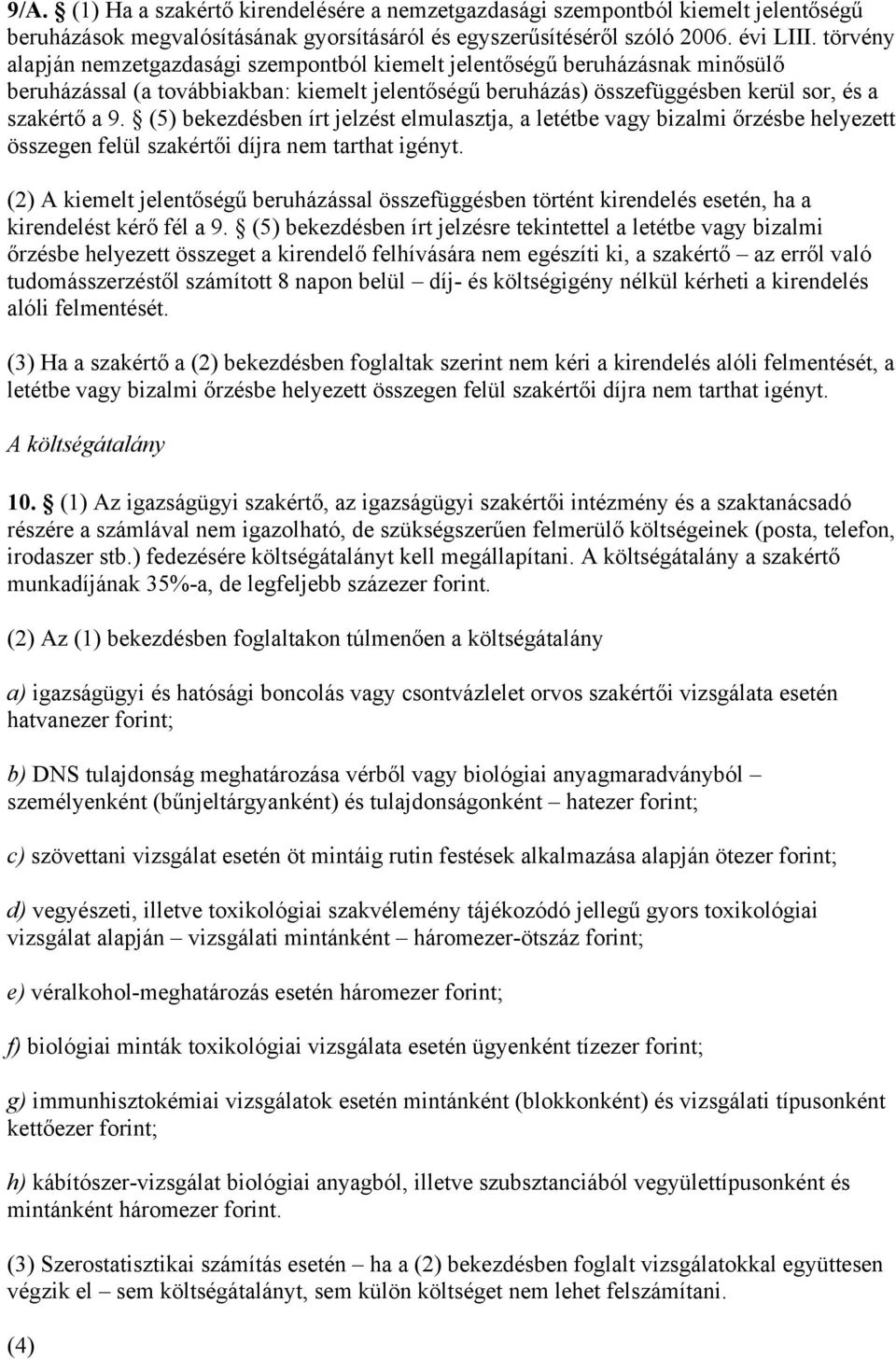 (5) bekezdésben írt jelzést elmulasztja, a letétbe vagy bizalmi őrzésbe helyezett összegen felül szakértői díjra nem tarthat igényt.