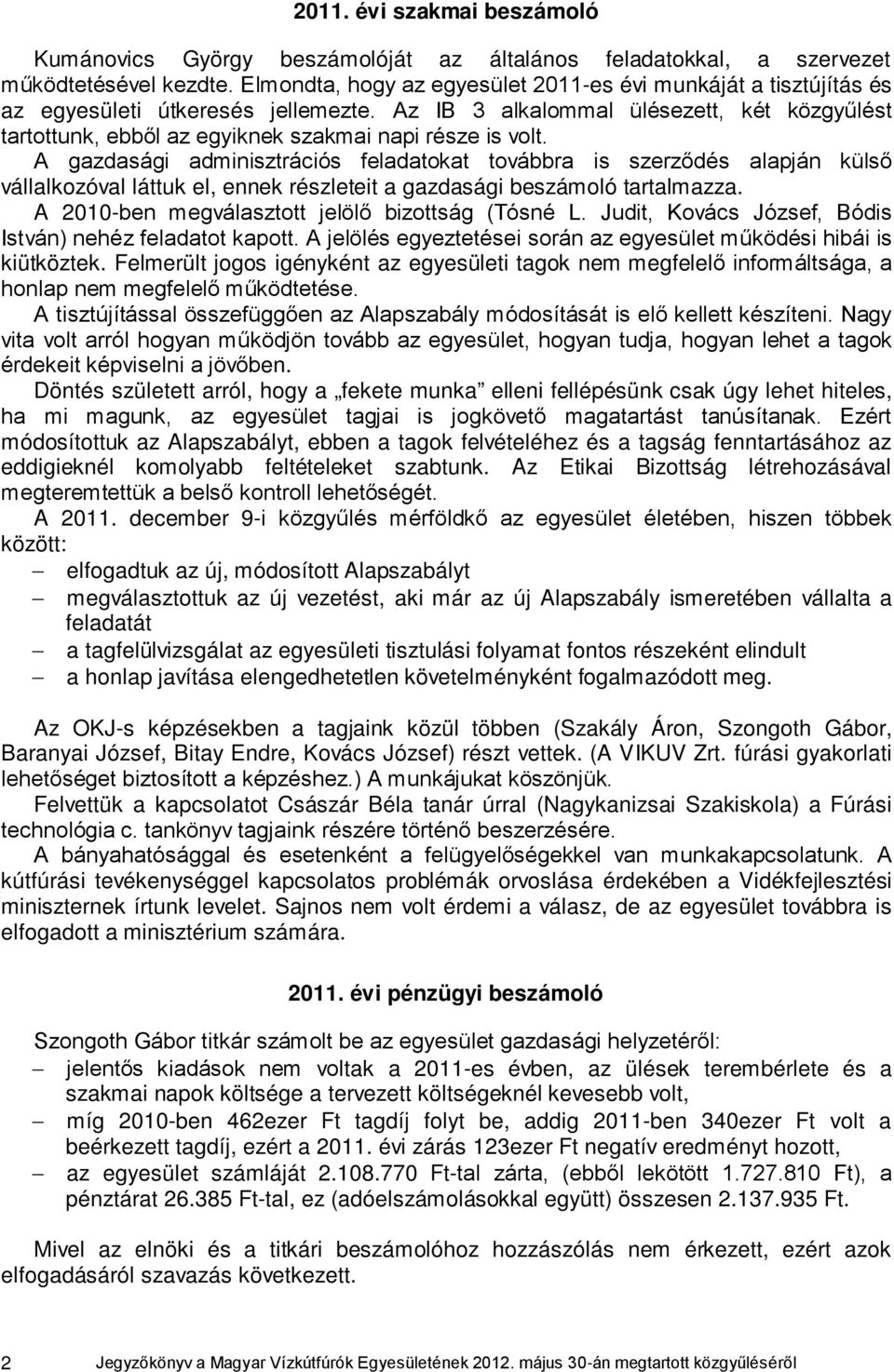 Az IB 3 alkalommal ülésezett, két közgyűlést tartottunk, ebből az egyiknek szakmai napi része is volt.