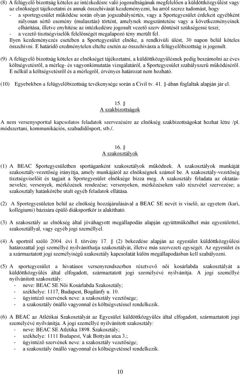 elhárítása, illetve enyhítése az intézkedésre jogosult vezető szerv döntését szükségessé teszi; - a vezető tisztségviselők felelősségét megalapozó tény merült fel.