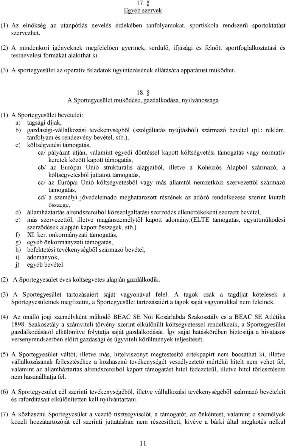 (3) A sportegyesület az operatív feladatok ügyintézésének ellátására apparátust működtet. 18.