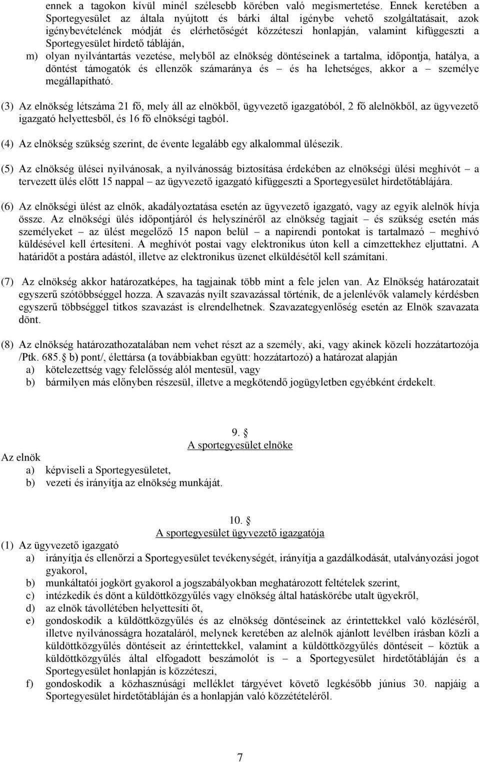 Sportegyesület hirdető tábláján, m) olyan nyilvántartás vezetése, melyből az elnökség döntéseinek a tartalma, időpontja, hatálya, a döntést támogatók és ellenzők számaránya és és ha lehetséges, akkor