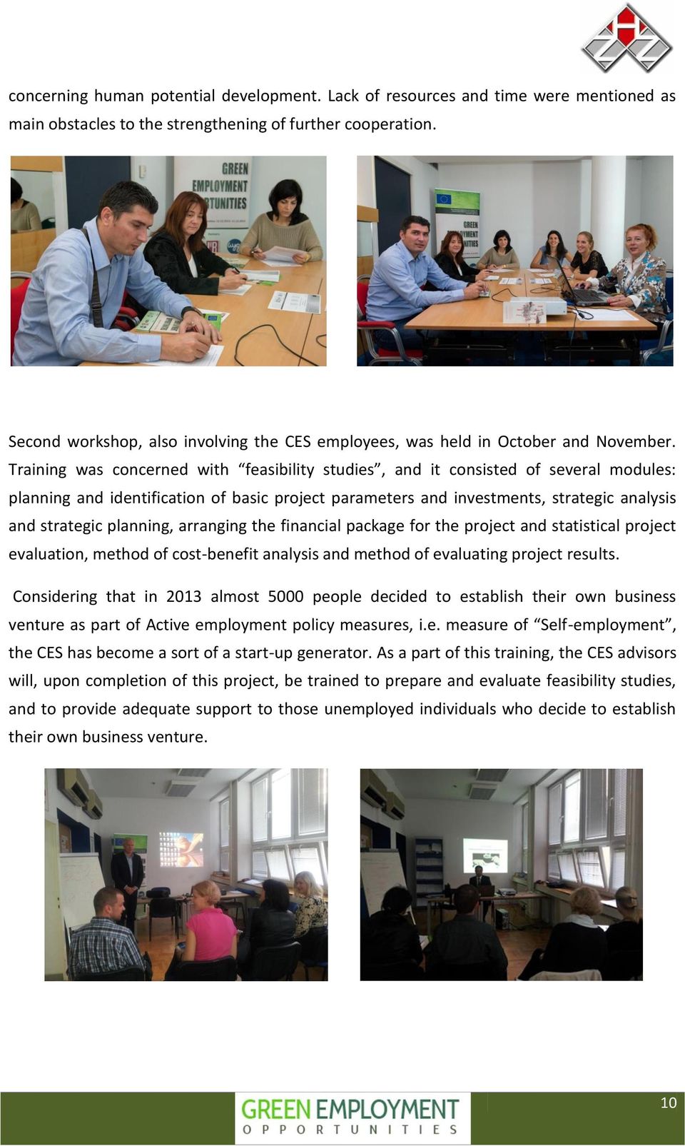 Training was concerned with feasibility studies, and it consisted of several modules: planning and identification of basic project parameters and investments, strategic analysis and strategic