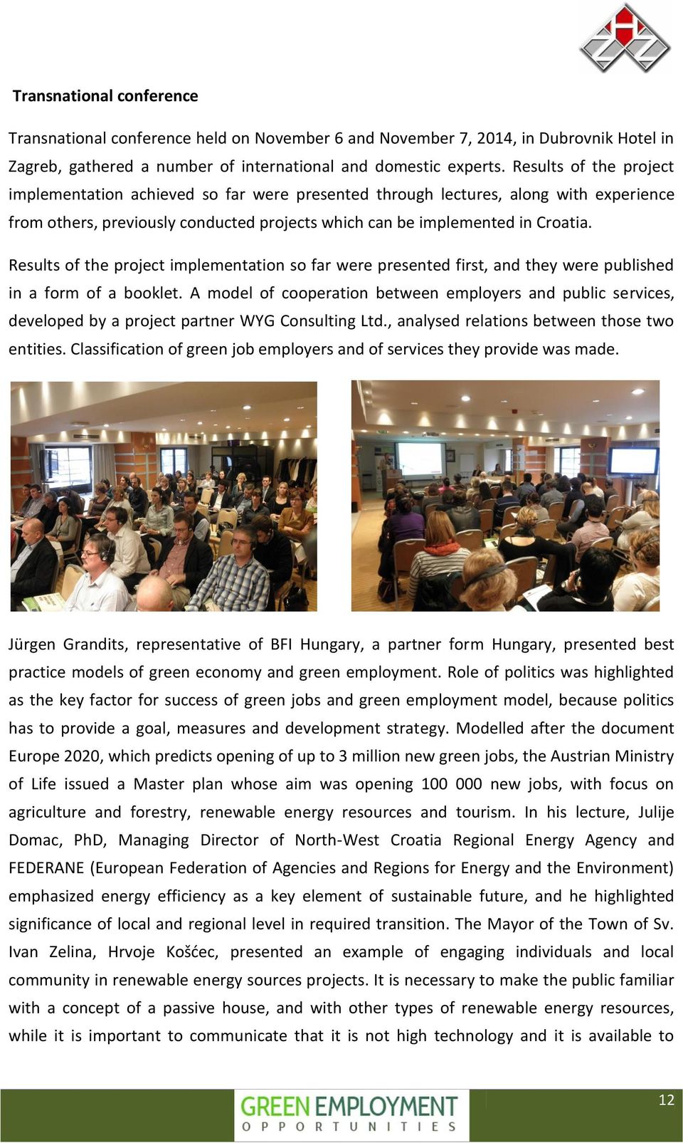 Results of the project implementation so far were presented first, and they were published in a form of a booklet.