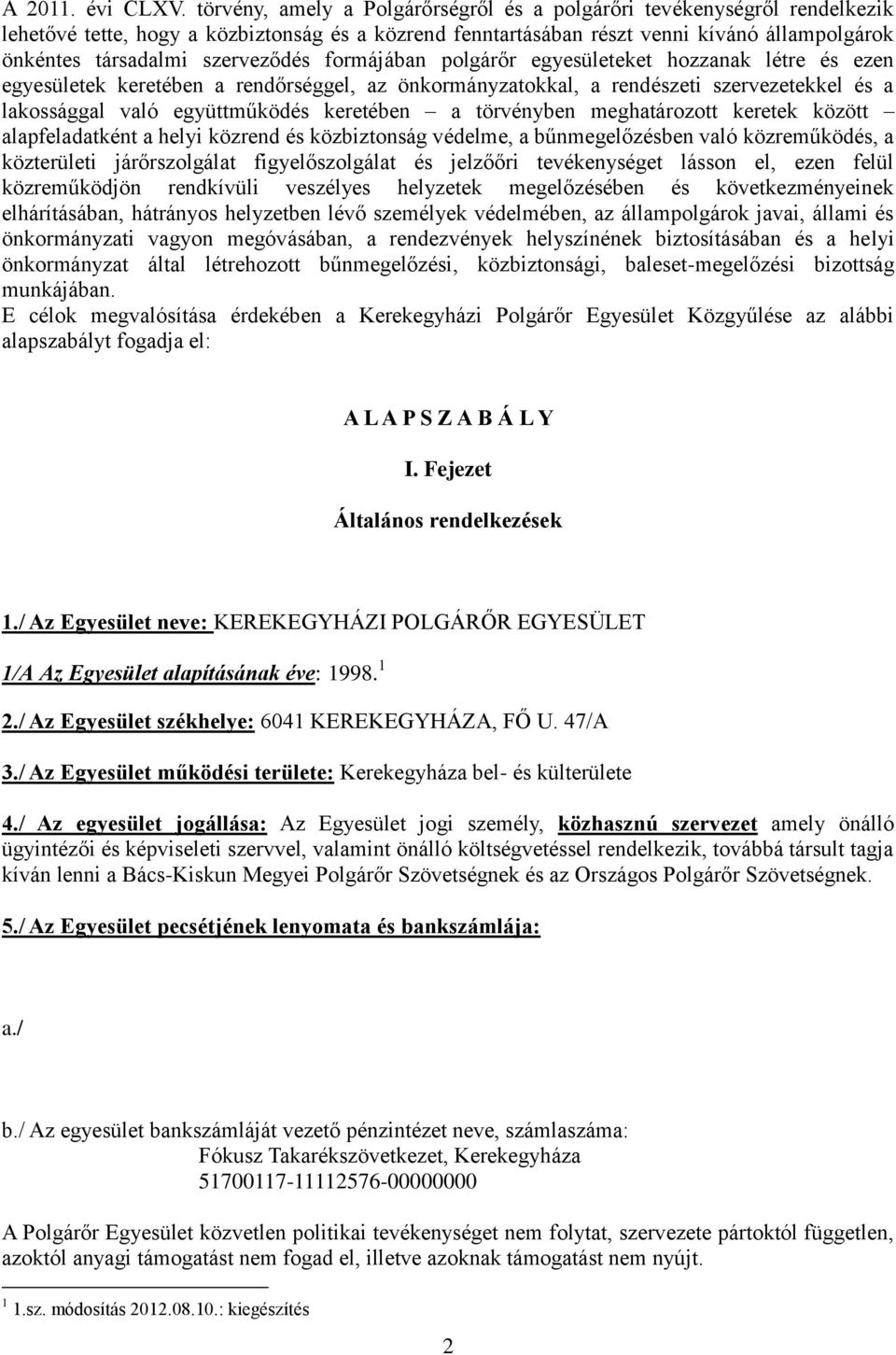 szerveződés formájában polgárőr egyesületeket hozzanak létre és ezen egyesületek keretében a rendőrséggel, az önkormányzatokkal, a rendészeti szervezetekkel és a lakossággal való együttműködés