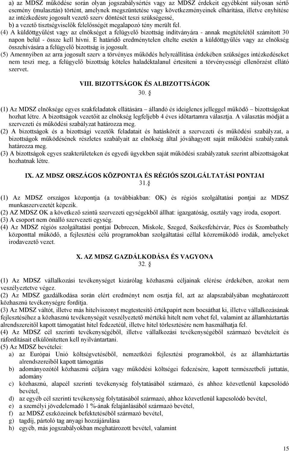 (4) A küldöttgyűlést vagy az elnökséget a felügyelő bizottság indítványára - annak megtételétől számított 30 napon belül - össze kell hívni.