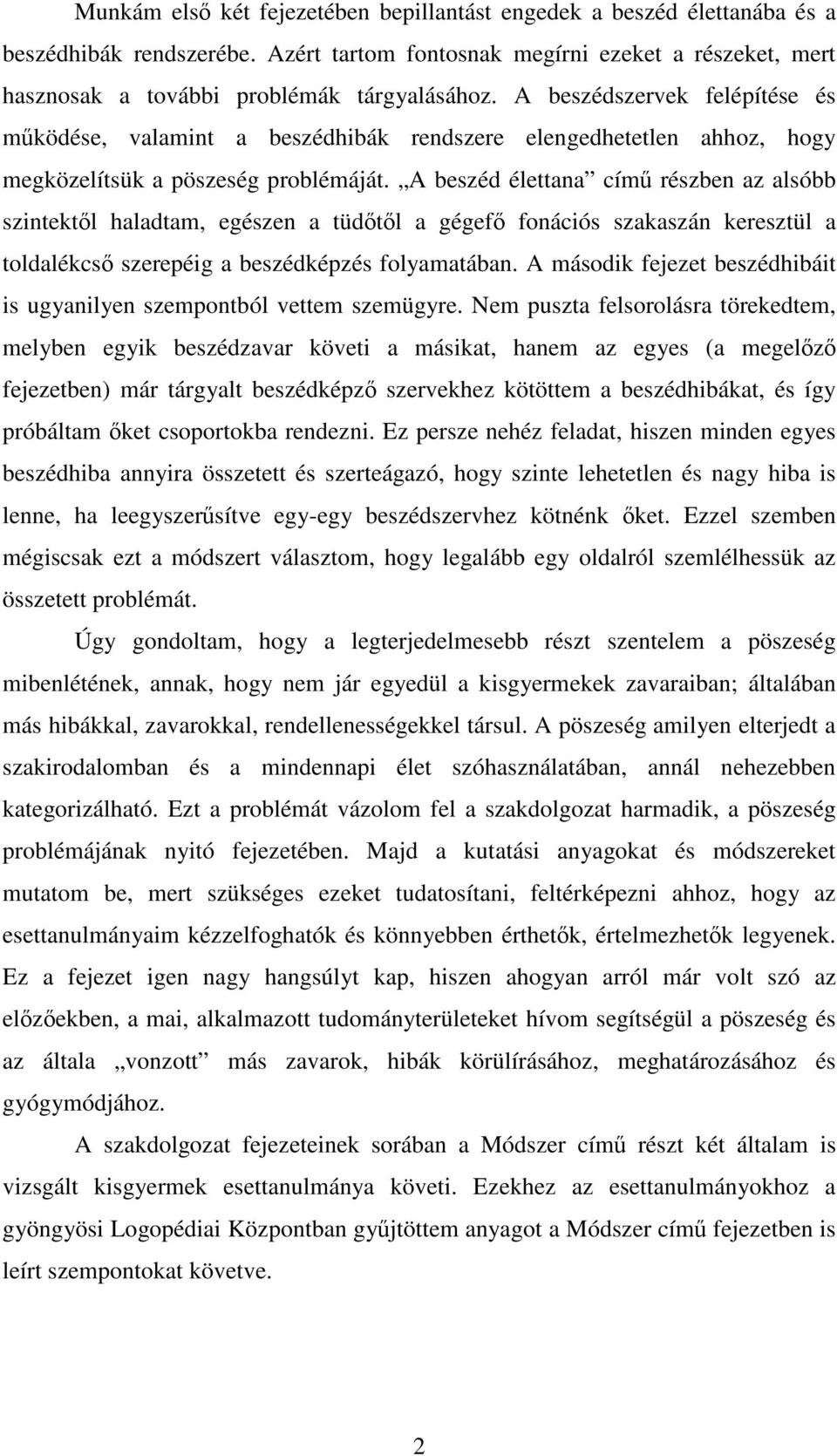 A beszéd élettana című részben az alsóbb szintektől haladtam, egészen a tüdőtől a gégefő fonációs szakaszán keresztül a toldalékcső szerepéig a beszédképzés folyamatában.