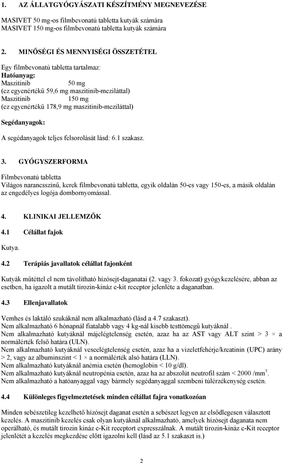 maszitinib-meziláttal) Segédanyagok: A segédanyagok teljes felsorolását lásd: 6.1 szakasz. 3.