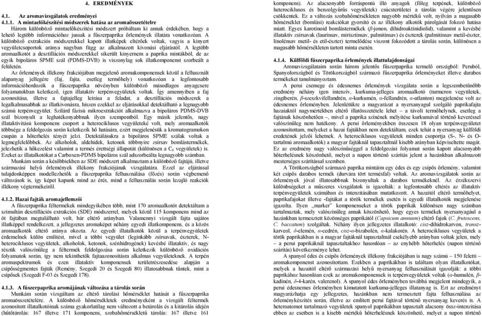 1. A mintaelıkészítési módszerek hatása az aromaösszetételre Három különbözı mintaelıkészítési módszert próbáltam ki annak érdekében, hogy a lehetı legtöbb információhoz jussak a főszerpaprika