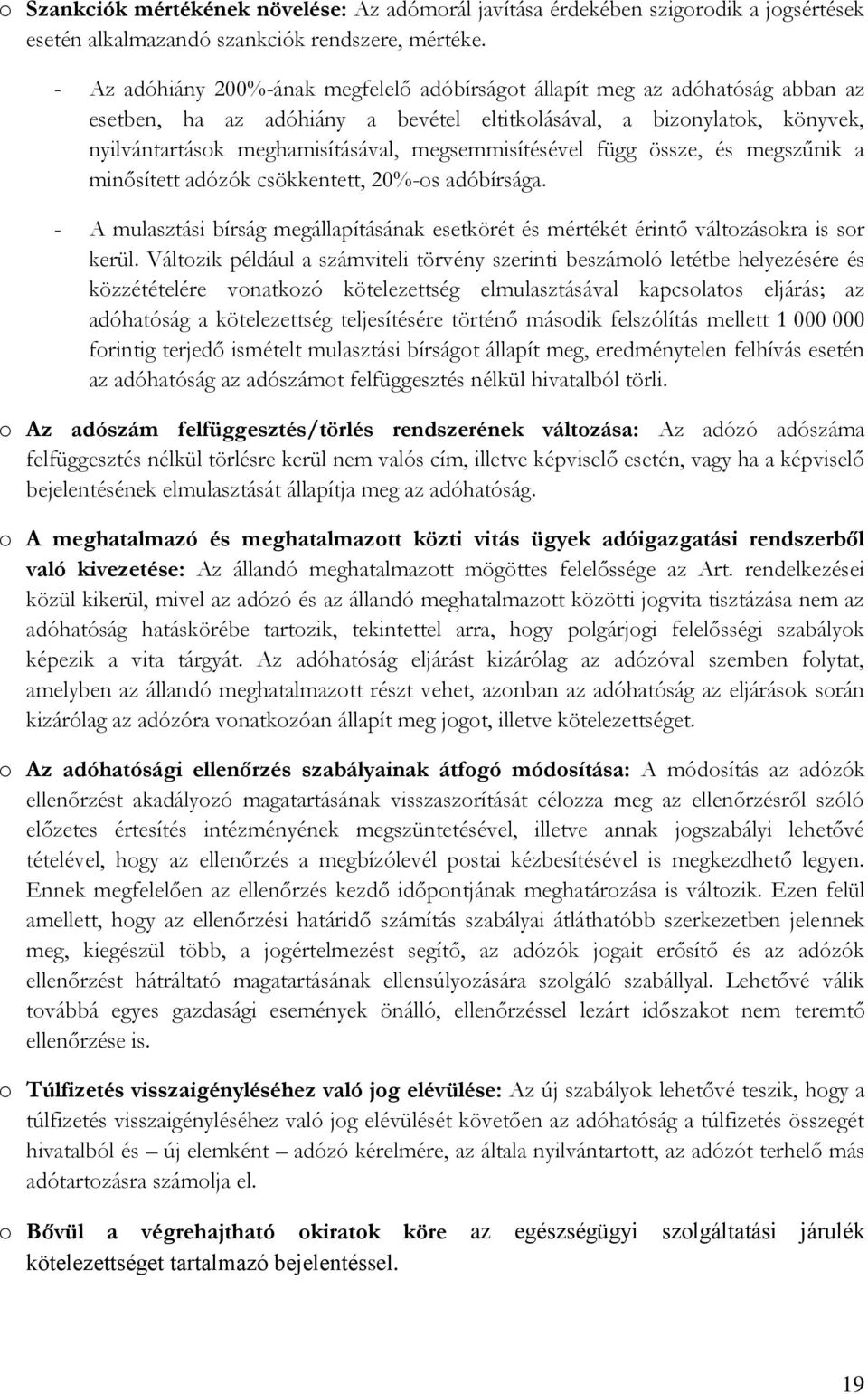 megsemmisítésével függ össze, és megszűnik a minősített adózók csökkentett, 20%-os adóbírsága. - A mulasztási bírság megállapításának esetkörét és mértékét érintő változásokra is sor kerül.