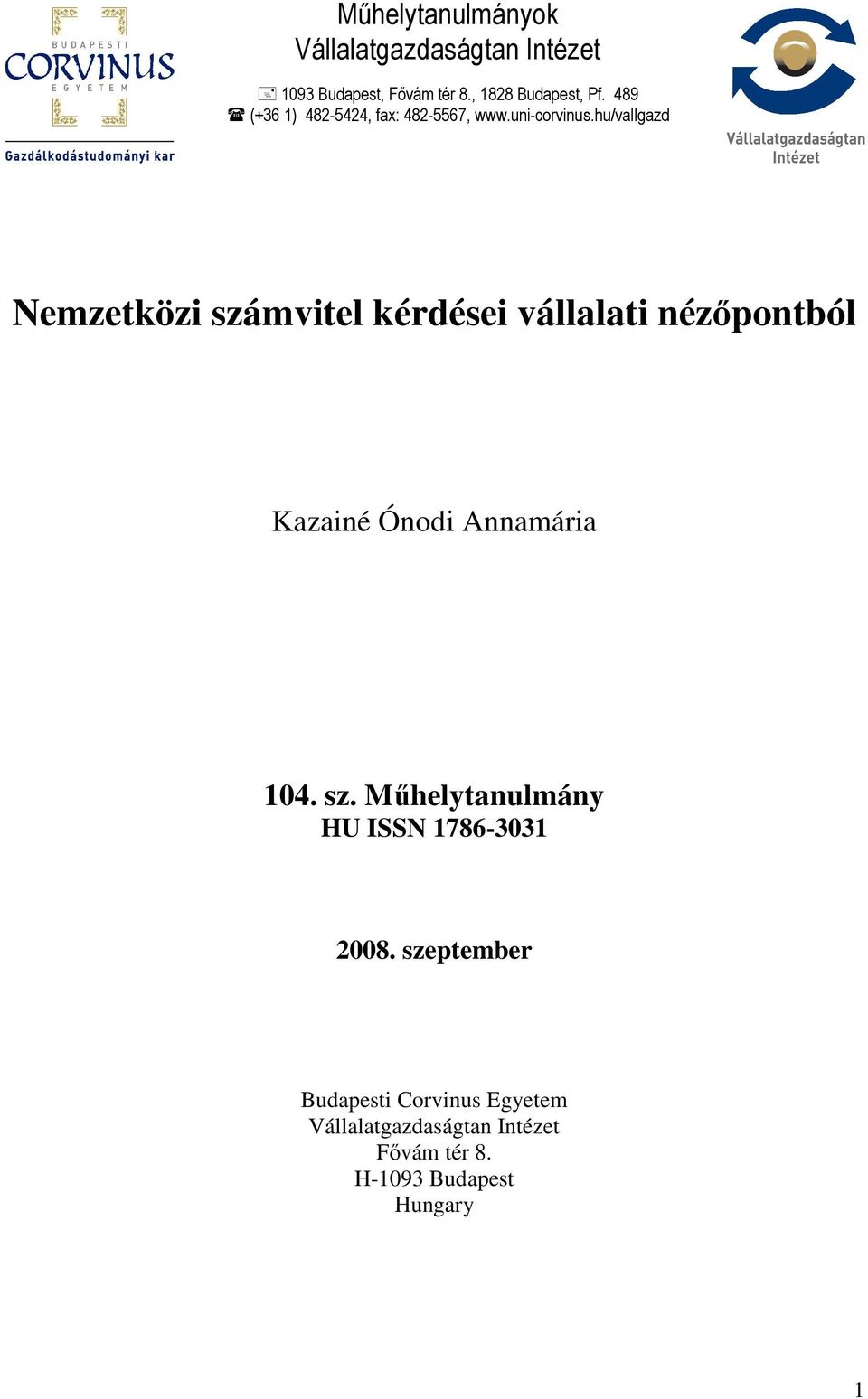 hu/vallgazd Nemzetközi számvitel kérdései vállalati nézıpontból Kazainé Ónodi Annamária 104. sz. Mőhelytanulmány HU ISSN 1786-3031 2008.