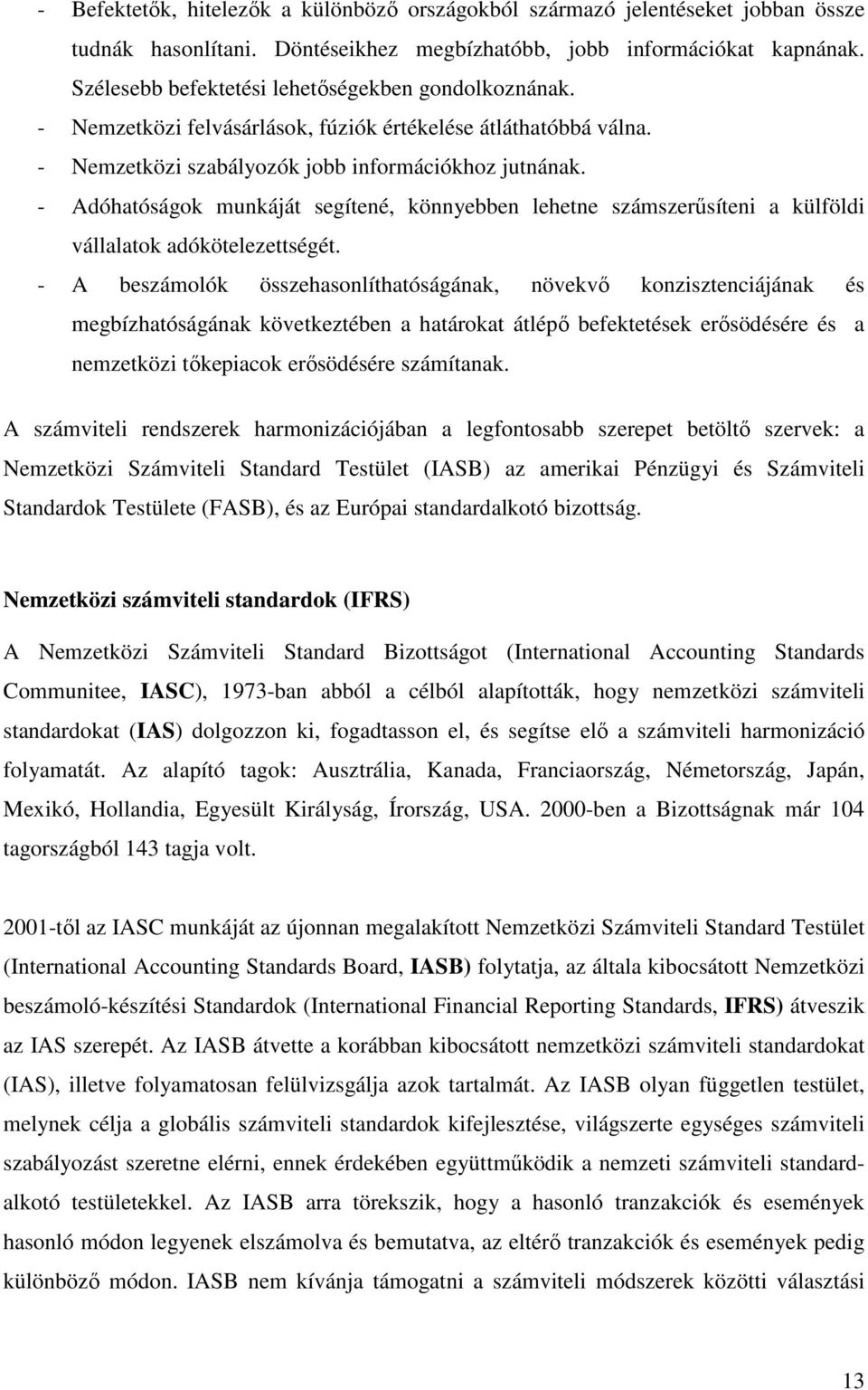 - Adóhatóságok munkáját segítené, könnyebben lehetne számszerősíteni a külföldi vállalatok adókötelezettségét.