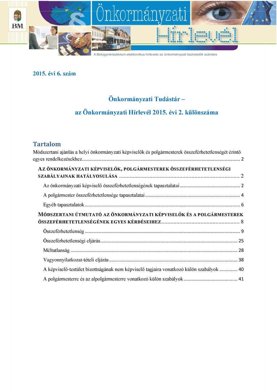 .. 2 AZ ÖNKORMÁNYZATI KÉPVISELŐK, POLGÁRMESTEREK ÖSSZEFÉRHETETLENSÉGI SZABÁLYAINAK HATÁLYOSULÁSA... 2 Az önkormányzati képviselő összeférhetetlenségének tapasztalatai.