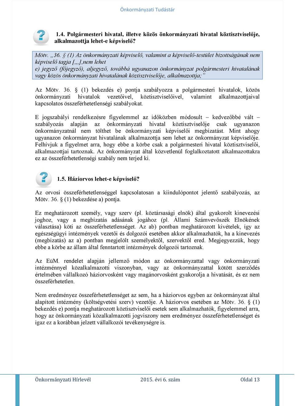 hivatalának vagy közös önkormányzati hivatalának köztisztviselője, alkalmazottja; Az Mötv. 36.