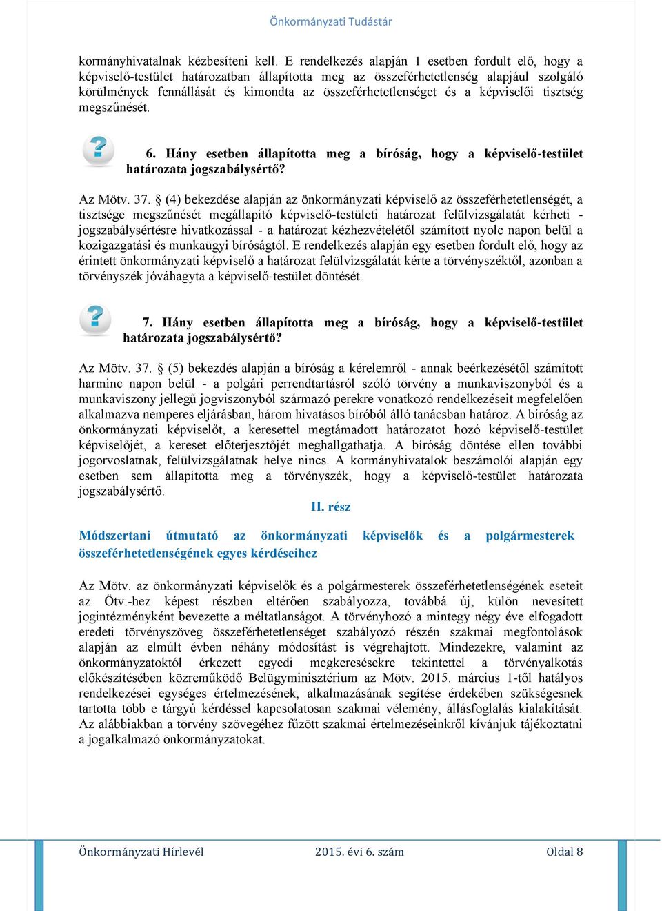 összeférhetetlenséget és a képviselői tisztség megszűnését. 6. Hány esetben állapította meg a bíróság, hogy a képviselő-testület határozata jogszabálysértő? Az Mötv. 37.