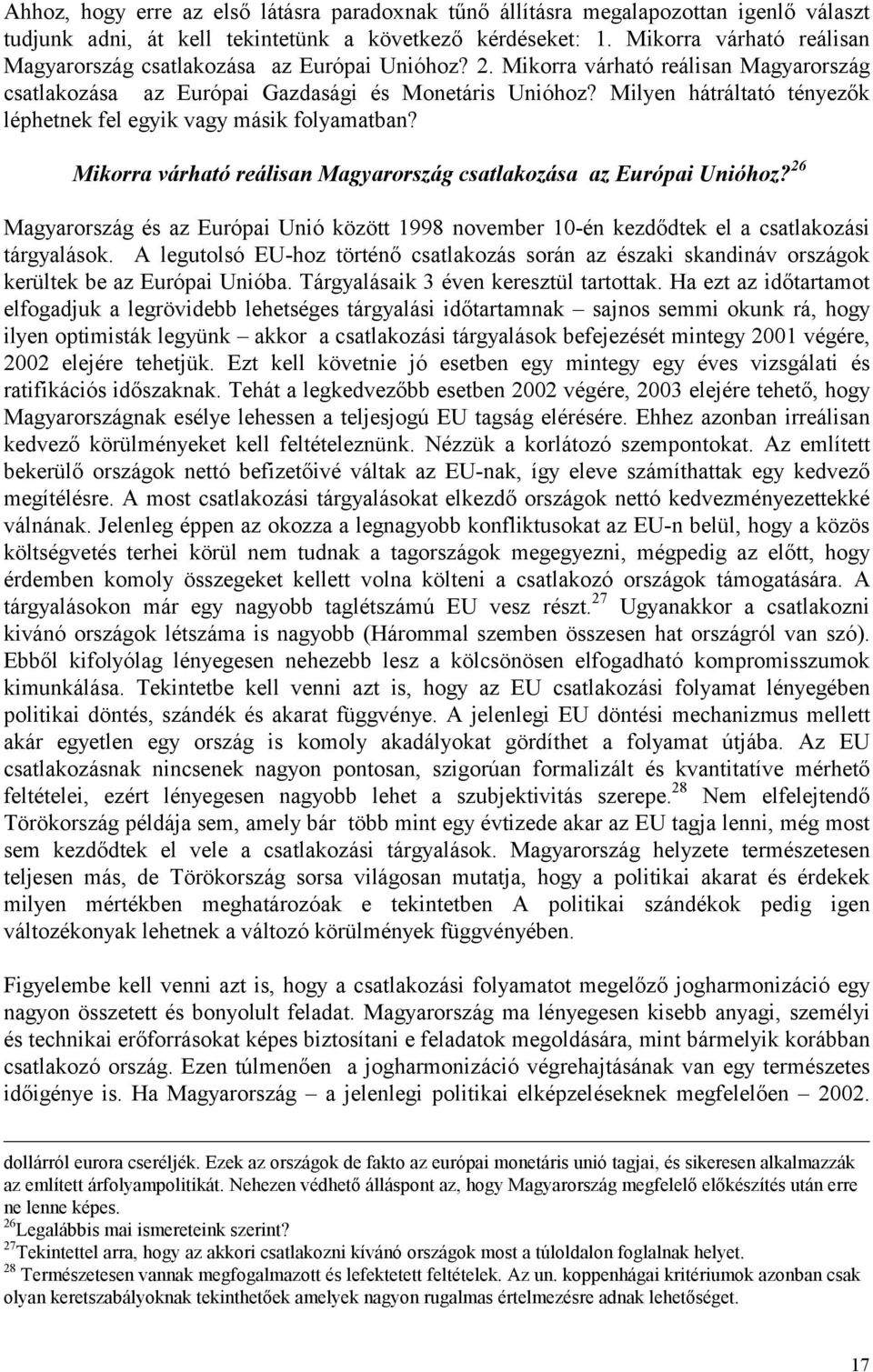 Milyen hátráltató tényezők léphetnek fel egyik vagy másik folyamatban? Mikorra várható reálisan Magyarország csatlakozása az Európai Unióhoz?