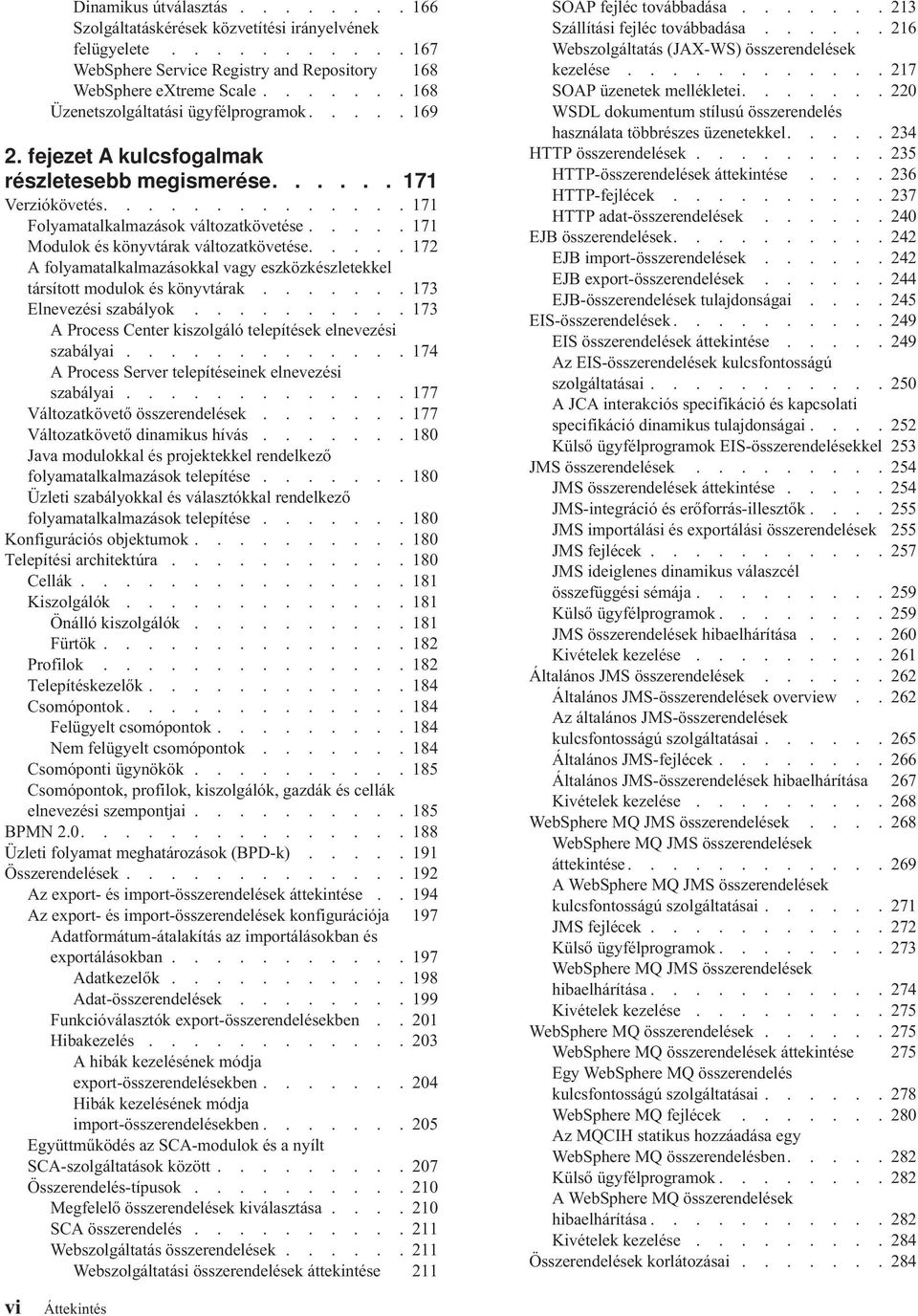 .... 171 Modulok és könyvtárak változatkövetése..... 172 A folyamatalkalmazásokkal vagy eszközkészletekkel társított modulok és könyvtárak....... 173 Elnevezési szabályok.