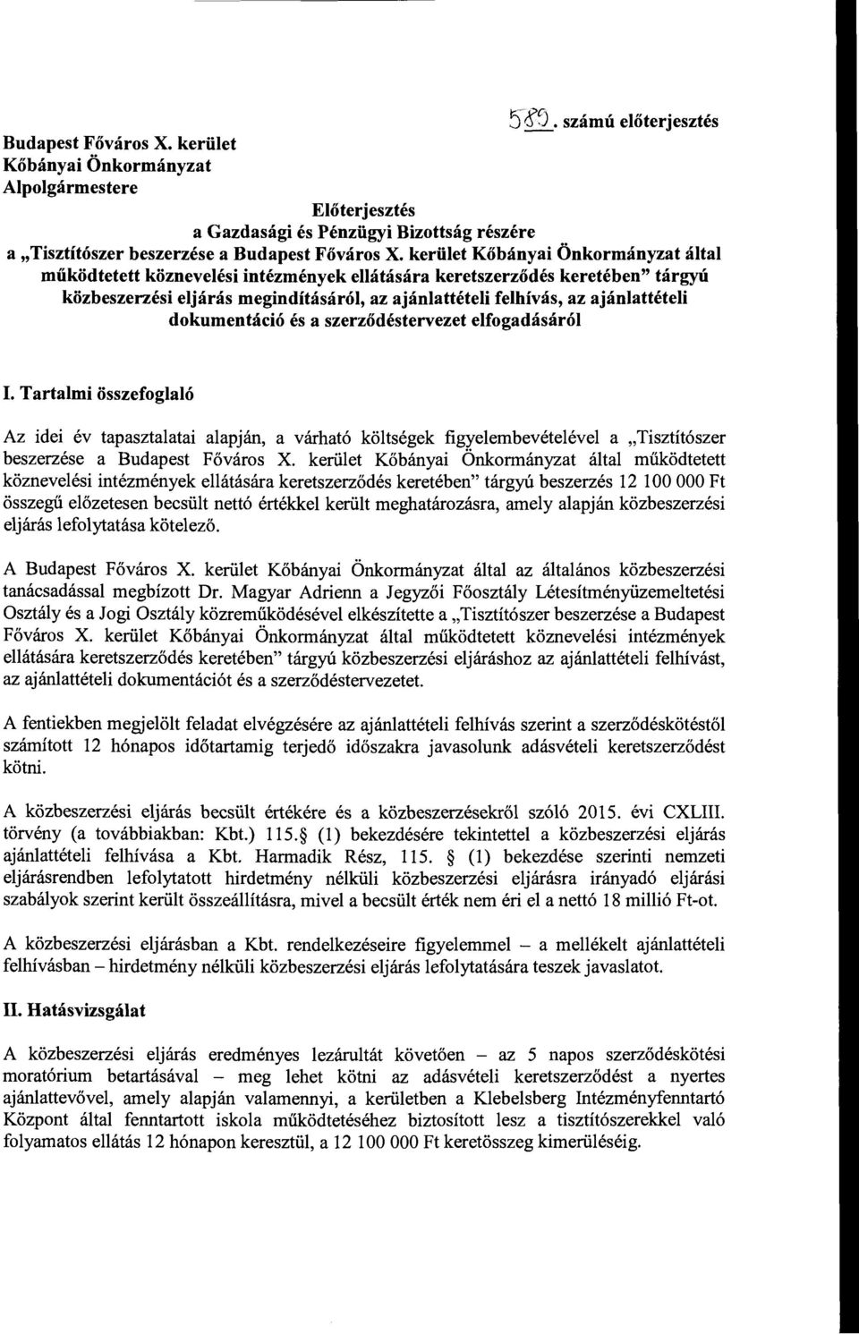 dokumentáció és a szerződéstervezet elfogadásáról I. Tartalmi összefoglaló Az idei év tapasztalatai alapján, a várható költségek figyelembevételével a "Tisztítószer beszerzése a Budapest Főváros X.