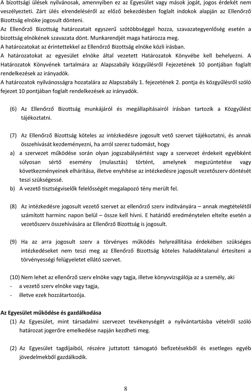 Az Ellenőrző Bizottság határozatait egyszerű szótöbbséggel hozza, szavazategyenlőség esetén a bizottság elnökének szavazata dönt. Munkarendjét maga határozza meg.