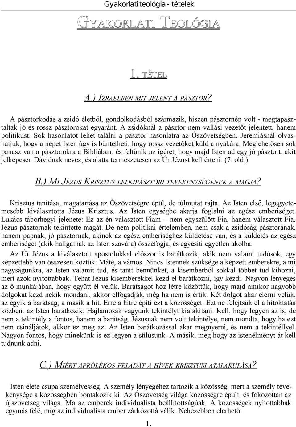 Jeremiásnál olvashatjuk, hogy a népet Isten úgy is büntetheti, hogy rossz vezetőket küld a nyakára.