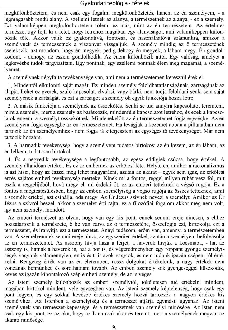 Akkor válik ez gyakorlativá, fontossá, és használhatóvá számunkra, amikor a személynek és természetnek a viszonyát vizsgáljuk.