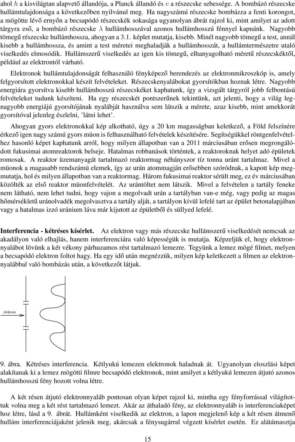 hullámhosszával azonos hullámhosszú fénnyel kapnánk. Nagyobb tömegű részecske hullámhossza, ahogyan a 3.1. képlet mutatja, kisebb.