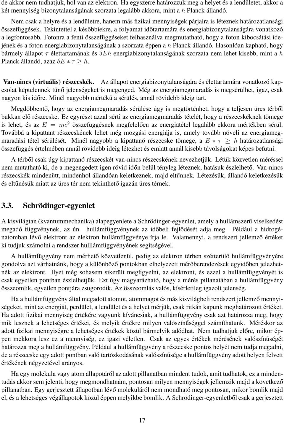 Tekintettel a későbbiekre, a folyamat időtartamára és energiabizonytalanságára vonatkozó a legfontosabb.