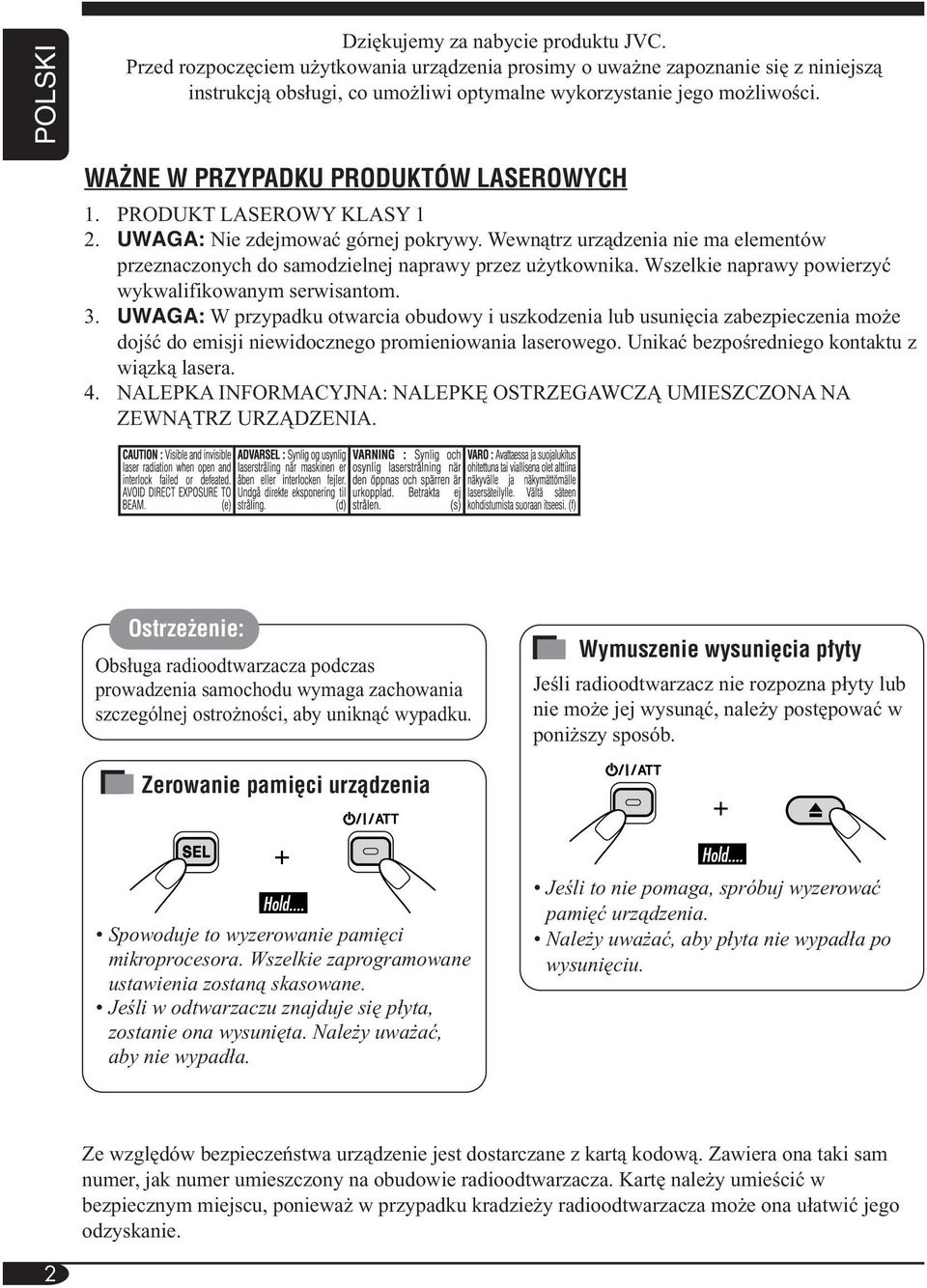 PRODUKT LASEROWY KLASY 1 2. UWAGA: Nie zdejmować górnej pokrywy. Wewnątrz urządzenia nie ma elementów przeznaczonych do samodzielnej naprawy przez użytkownika.