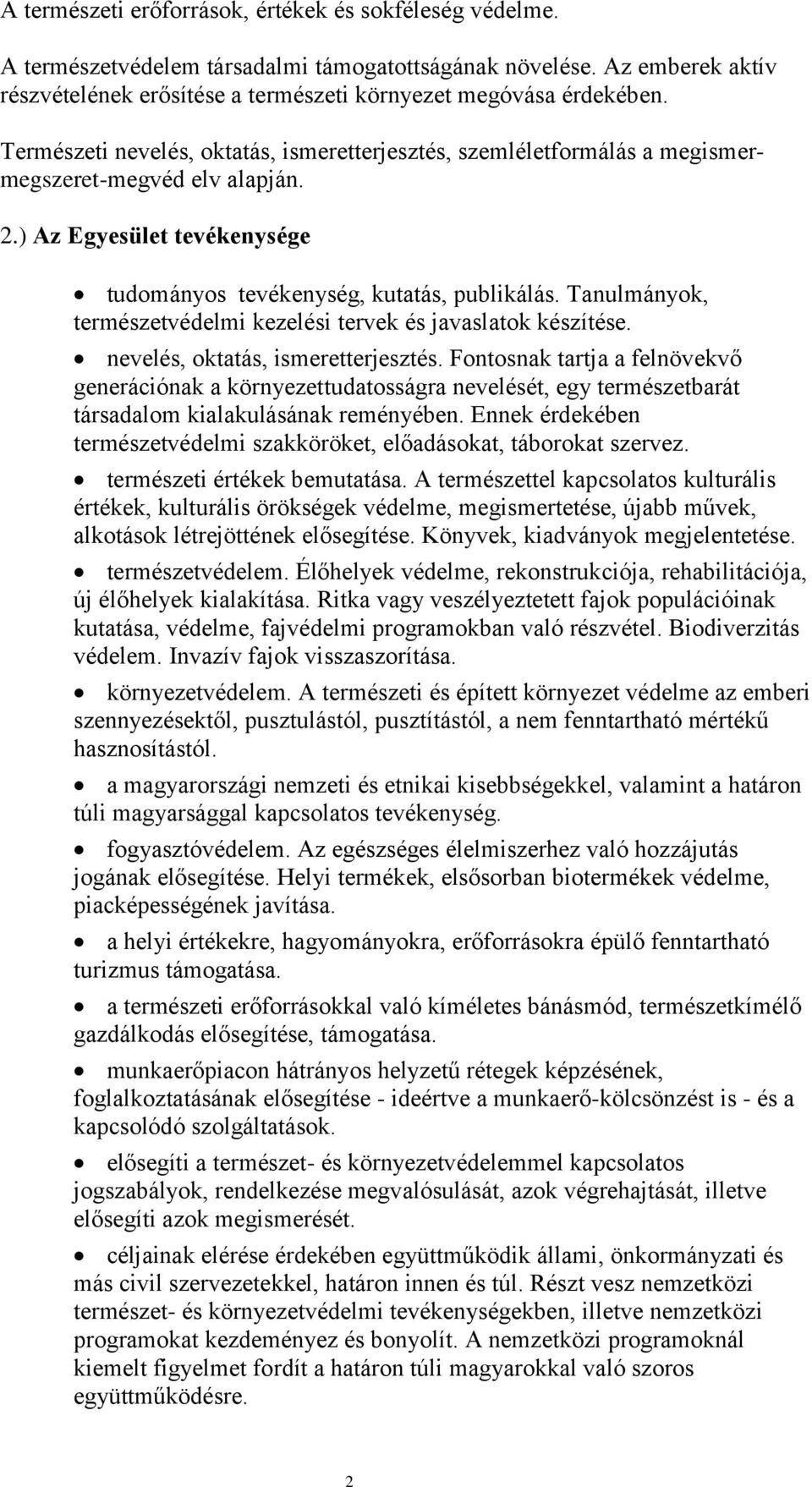 Tanulmányok, természetvédelmi kezelési tervek és javaslatok készítése. nevelés, oktatás, ismeretterjesztés.