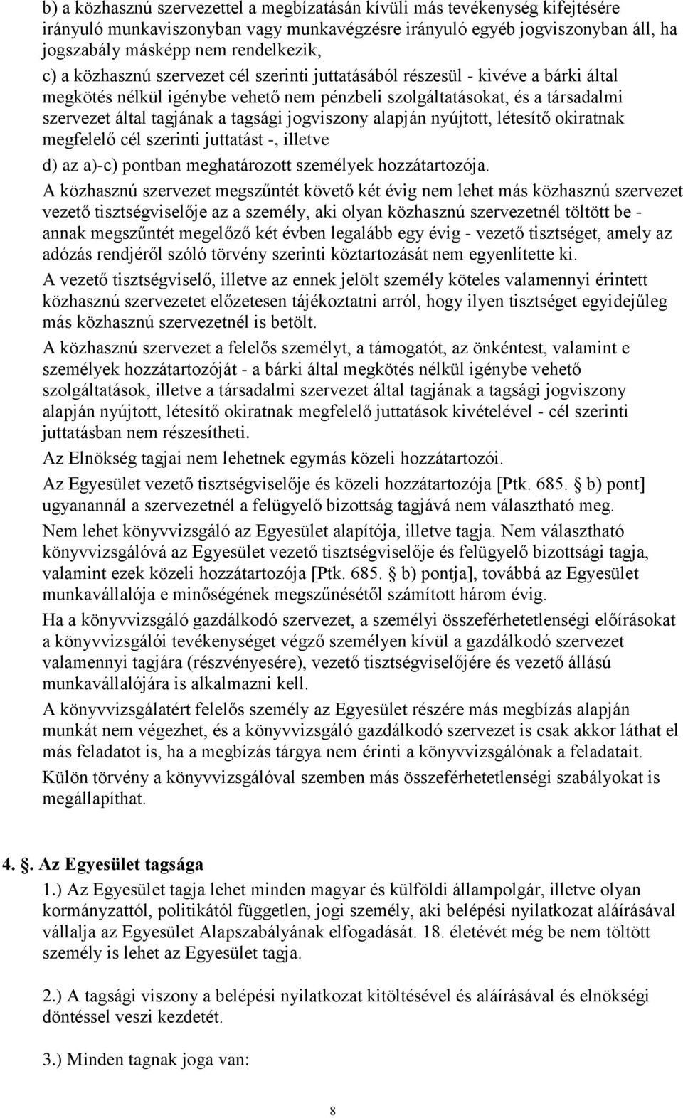 jogviszony alapján nyújtott, létesítő okiratnak megfelelő cél szerinti juttatást -, illetve d) az a)-c) pontban meghatározott személyek hozzátartozója.