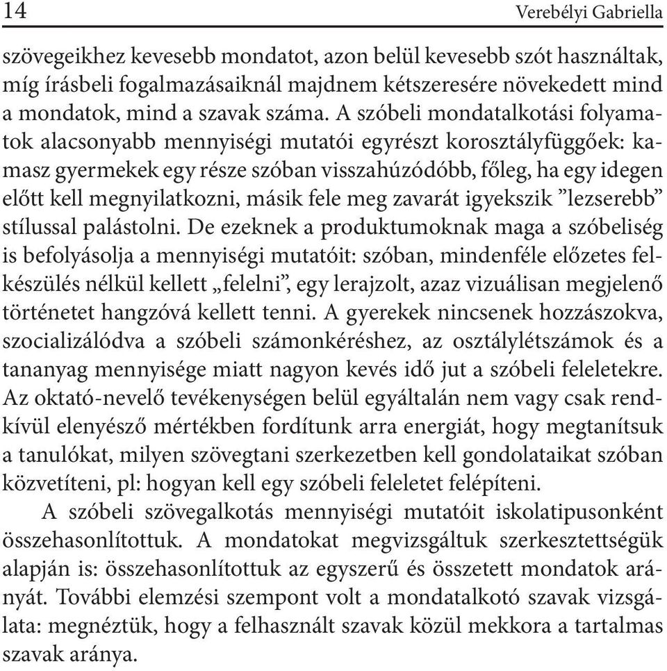 fele meg zavarát igyekszik lezserebb stílussal palástolni.