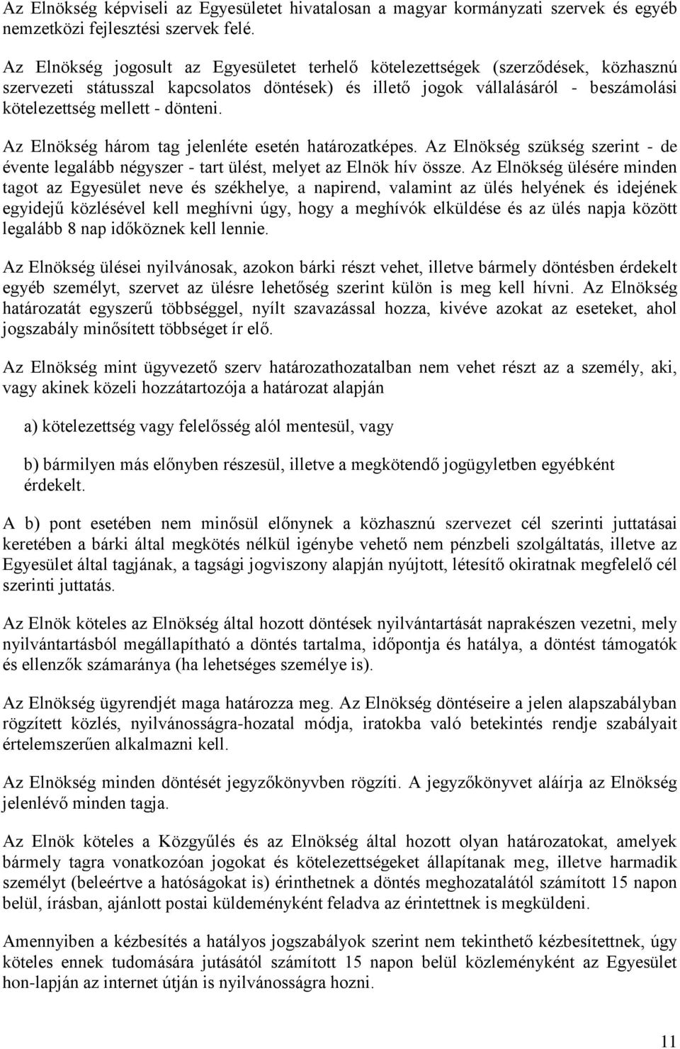 dönteni. Az Elnökség három tag jelenléte esetén határozatképes. Az Elnökség szükség szerint - de évente legalább négyszer - tart ülést, melyet az Elnök hív össze.