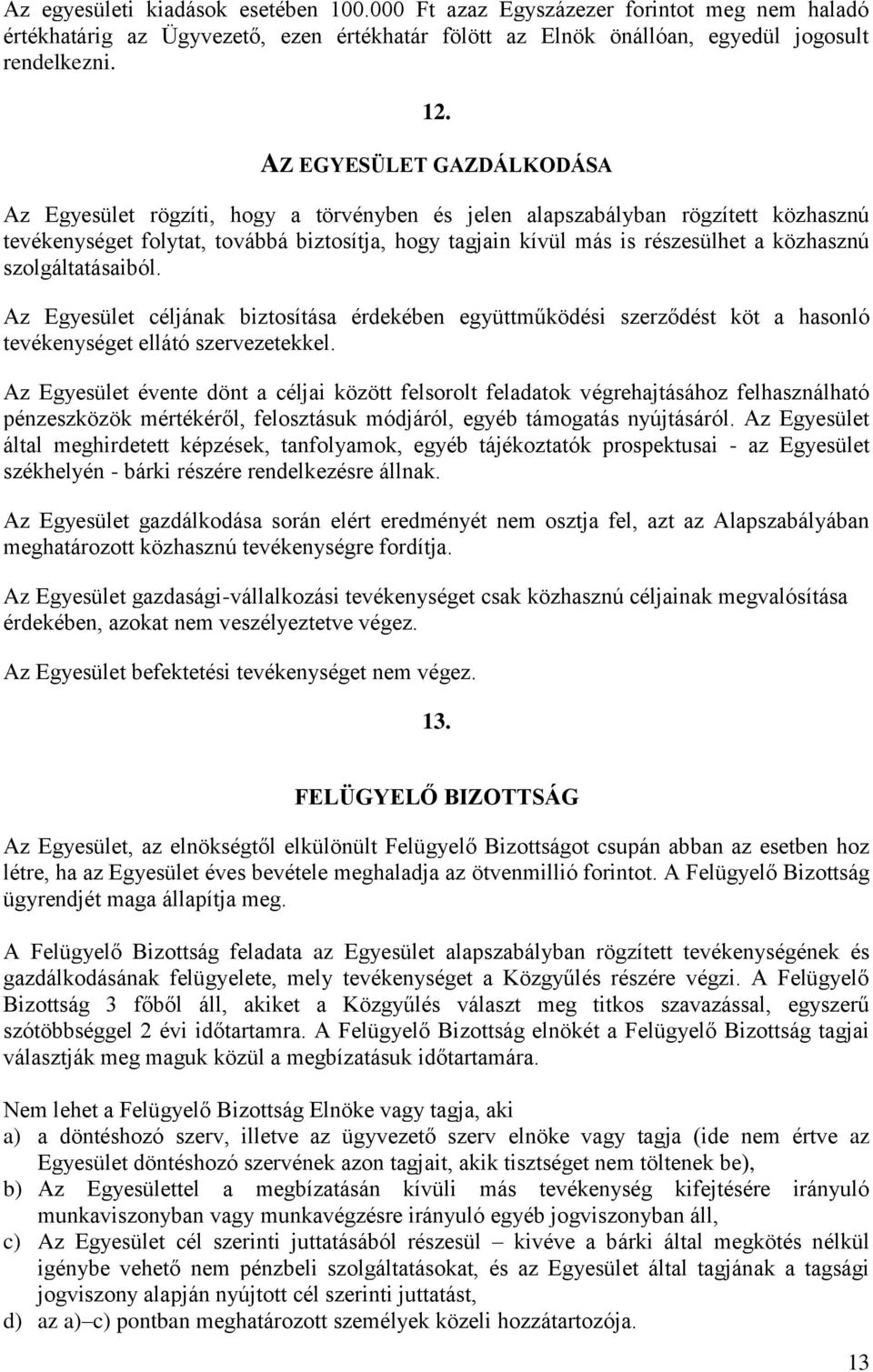 közhasznú szolgáltatásaiból. Az Egyesület céljának biztosítása érdekében együttműködési szerződést köt a hasonló tevékenységet ellátó szervezetekkel.