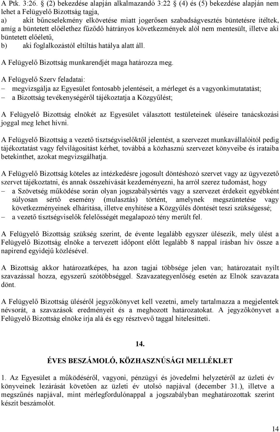 a büntetett előélethez fűződő hátrányos következmények alól nem mentesült, illetve aki büntetett előéletű, b) aki foglalkozástól eltiltás hatálya alatt áll.