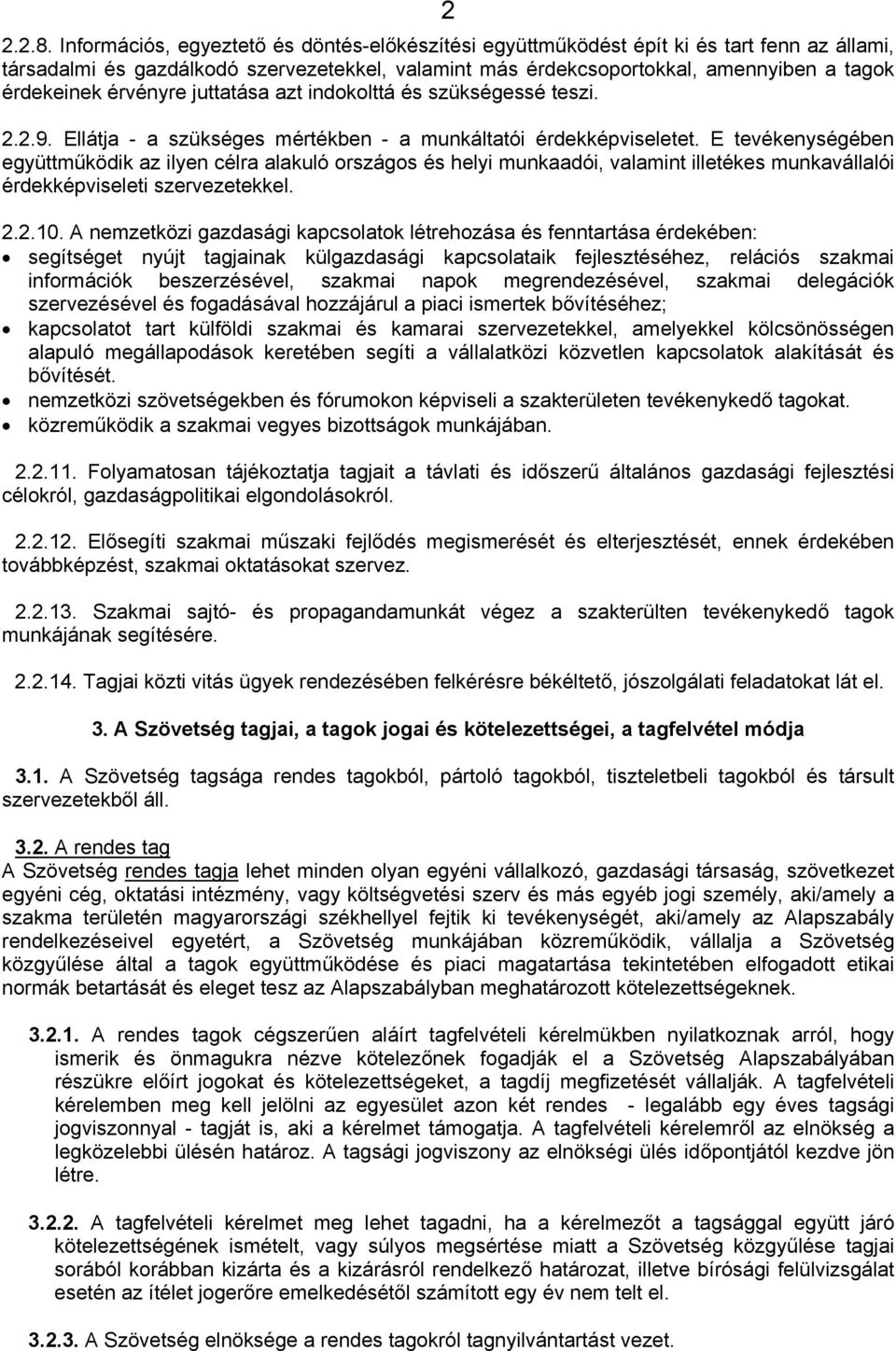 érvényre juttatása azt indokolttá és szükségessé teszi. 2.2.9. Ellátja - a szükséges mértékben - a munkáltatói érdekképviseletet.