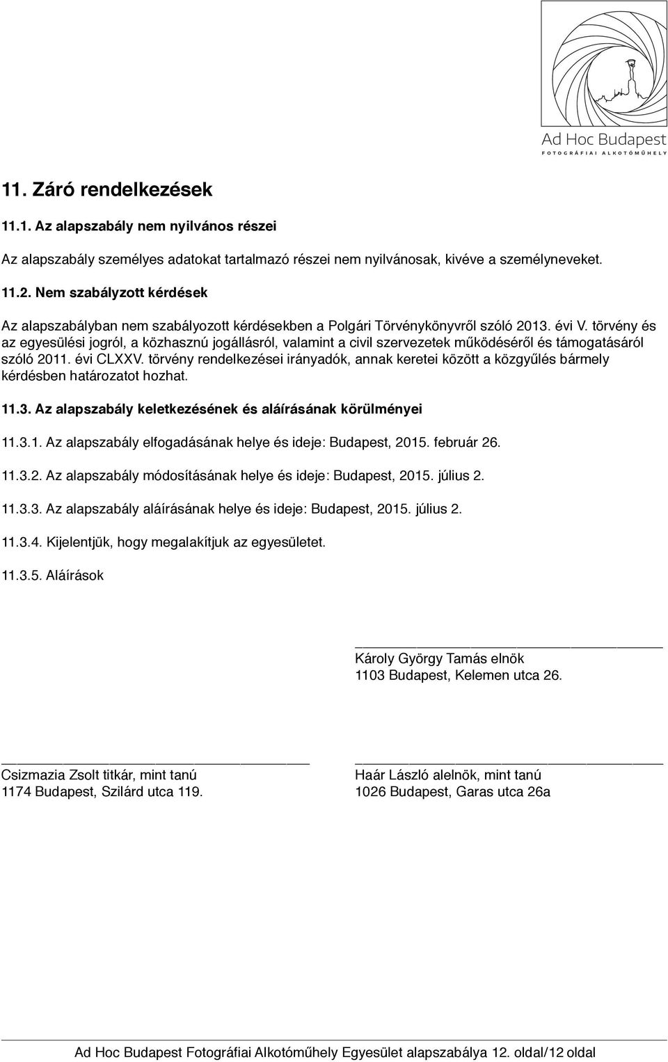 törvény és az egyesülési jogról, a közhasznú jogállásról, valamint a civil szervezetek működéséről és támogatásáról szóló 2011. évi CLXXV.