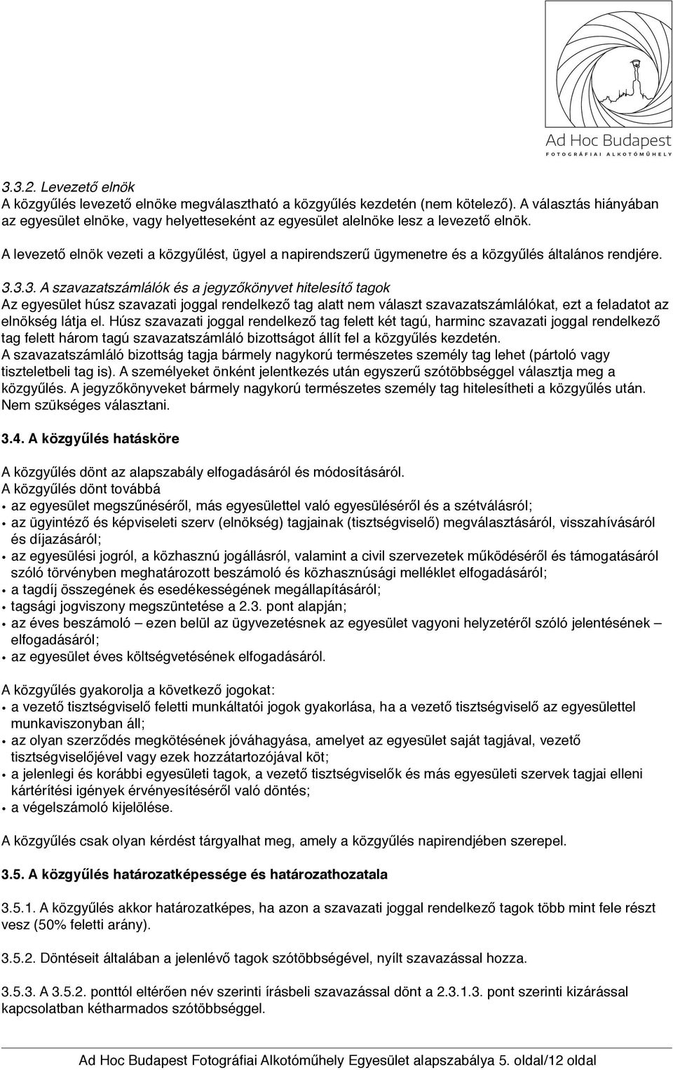 A levezető elnök vezeti a közgyűlést, ügyel a napirendszerű ügymenetre és a közgyűlés általános rendjére. 3.